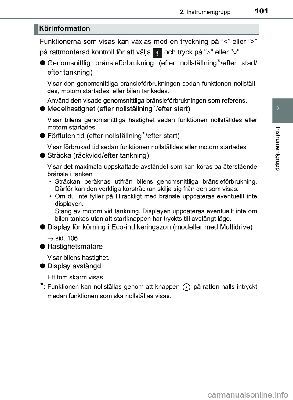 TOYOTA YARIS HATCHBACK 2019  Bruksanvisningar (in Swedish) 1012. Instrumentgrupp
2
Instrumentgrupp
OM52A54SE
Funktionerna som visas kan växlas med en tryckning på ”<” eller ”>”
på rattmonterad kontroll för att välja   och tryck på ”” elle
