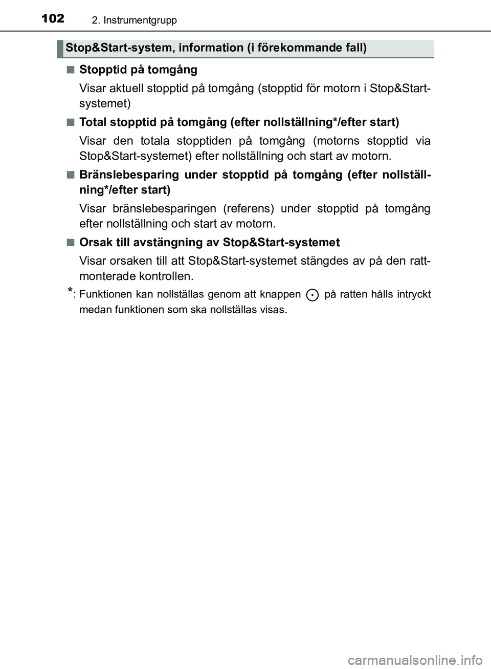 TOYOTA YARIS HATCHBACK 2019  Bruksanvisningar (in Swedish) 1022. Instrumentgrupp
OM52A54SEn
Stopptid på tomgång
Visar aktuell stopptid på tomgång 
(stopptid för motorn i Stop&Start-
systemet)
nTotal stopptid på tomgång (eft er nollställning*/efter sta