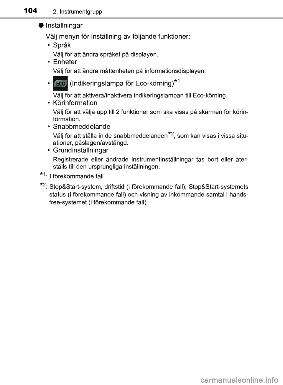 TOYOTA YARIS HATCHBACK 2019  Bruksanvisningar (in Swedish) 1042. Instrumentgrupp
OM52A54SE
lInställningar
Välj menyn för inställning av följande funktioner:
•Språk
Välj för att ändra språket på displayen.
• Enheter
Välj för att ändra måtten