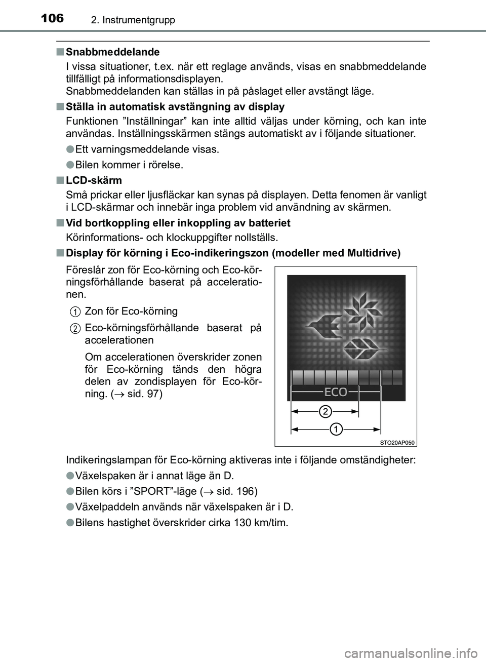 TOYOTA YARIS HATCHBACK 2019  Bruksanvisningar (in Swedish) 1062. Instrumentgrupp
OM52A54SE
nSnabbmeddelande
I vissa situationer, t.ex. när ett reglage används, visas en snabbmeddelande
tillfälligt på informationsdisplayen. 
Snabbmeddelanden kan ställas i