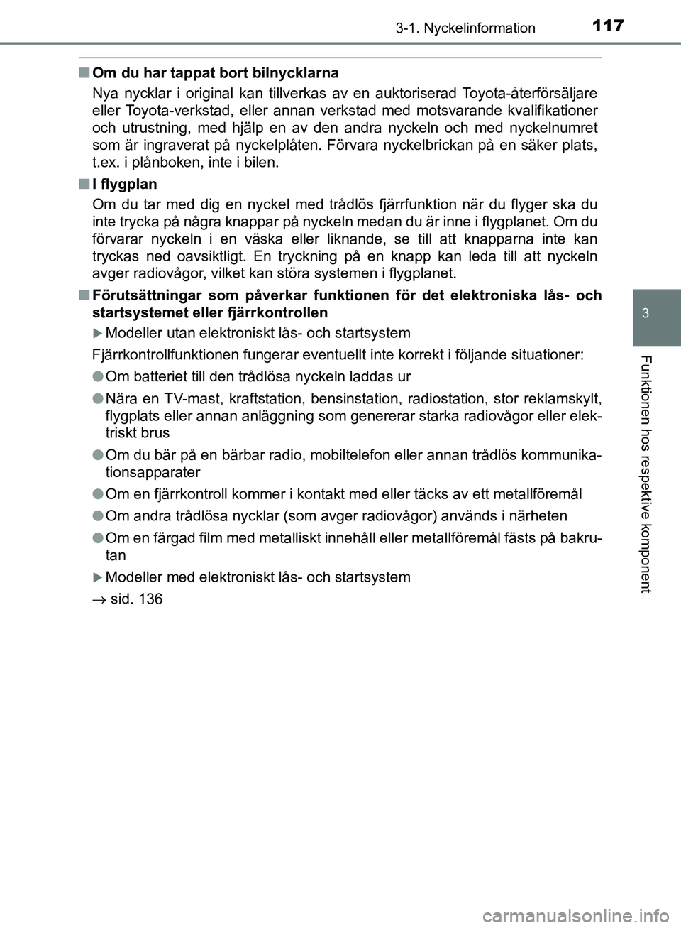 TOYOTA YARIS HATCHBACK 2019 Bruksanvisningar (in Swedish) 1173-1. Nyckelinformation
3
Funktionen hos respektive komponent
OM52A54SE
nOm du har tappat bort bilnycklarna
Nya nycklar i original kan tillverkas av en auktoriserad Toyota-återförsäljare
eller To TOYOTA YARIS HATCHBACK 2019 Bruksanvisningar (in Swedish) 1173-1. Nyckelinformation
3
Funktionen hos respektive komponent
OM52A54SE
nOm du har tappat bort bilnycklarna
Nya nycklar i original kan tillverkas av en auktoriserad Toyota-återförsäljare
eller To