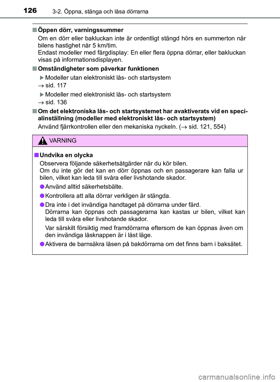 TOYOTA YARIS HATCHBACK 2019 Bruksanvisningar (in Swedish) 1263-2. Öppna, stänga och låsa dörrarna
OM52A54SE
nÖppen dörr, varningssummer
Om en dörr eller bakluckan inte är ordentligt stängd hörs en\
summerton när
bilens hastighet når 5 km/tim.
E TOYOTA YARIS HATCHBACK 2019 Bruksanvisningar (in Swedish) 1263-2. Öppna, stänga och låsa dörrarna
OM52A54SE
nÖppen dörr, varningssummer
Om en dörr eller bakluckan inte är ordentligt stängd hörs en\
summerton när
bilens hastighet når 5 km/tim.
E