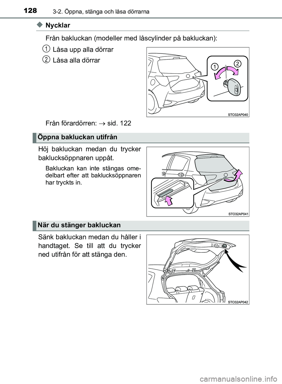 TOYOTA YARIS HATCHBACK 2019 Bruksanvisningar (in Swedish) 1283-2. Öppna, stänga och låsa dörrarna
OM52A54SE
uNycklar
Från bakluckan (modeller med låscylinder på bakluckan):
Låsa upp alla dörrar
Låsa alla dörrar
Från förardörren: sid. 122
H TOYOTA YARIS HATCHBACK 2019 Bruksanvisningar (in Swedish) 1283-2. Öppna, stänga och låsa dörrarna
OM52A54SE
uNycklar
Från bakluckan (modeller med låscylinder på bakluckan):
Låsa upp alla dörrar
Låsa alla dörrar
Från förardörren: sid. 122
H