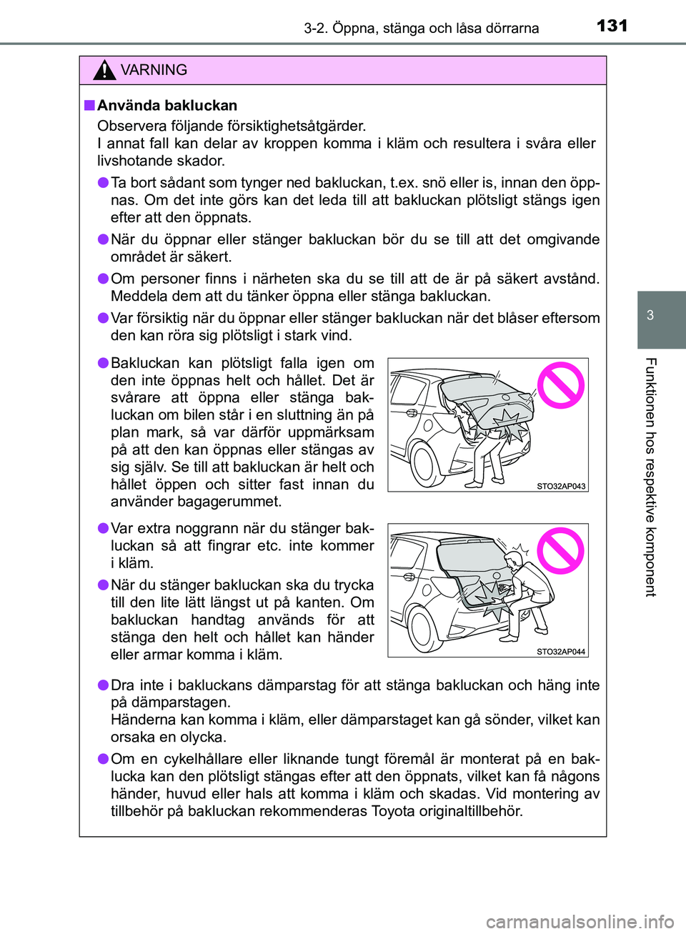 TOYOTA YARIS HATCHBACK 2019 Bruksanvisningar (in Swedish) 1313-2. Öppna, stänga och låsa dörrarna
3
Funktionen hos respektive komponent
OM52A54SE
VA R N I N G
nAnvända bakluckan
Observera följande försiktighetsåtgärder.
I annat fall kan delar av kro TOYOTA YARIS HATCHBACK 2019 Bruksanvisningar (in Swedish) 1313-2. Öppna, stänga och låsa dörrarna
3
Funktionen hos respektive komponent
OM52A54SE
VA R N I N G
nAnvända bakluckan
Observera följande försiktighetsåtgärder.
I annat fall kan delar av kro