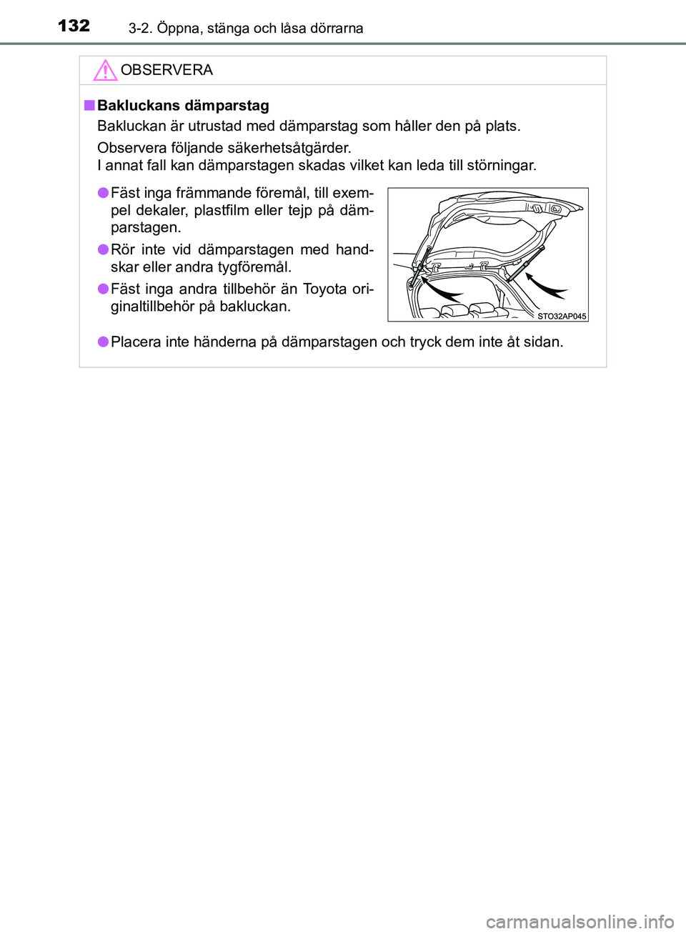 TOYOTA YARIS HATCHBACK 2019 Bruksanvisningar (in Swedish) 1323-2. Öppna, stänga och låsa dörrarna
OM52A54SE
OBSERVERA
nBakluckans dämparstag
Bakluckan är utrustad med dämparstag som håller den på plats.
Observera följande säkerhetsåtgärder.
I an TOYOTA YARIS HATCHBACK 2019 Bruksanvisningar (in Swedish) 1323-2. Öppna, stänga och låsa dörrarna
OM52A54SE
OBSERVERA
nBakluckans dämparstag
Bakluckan är utrustad med dämparstag som håller den på plats.
Observera följande säkerhetsåtgärder.
I an
