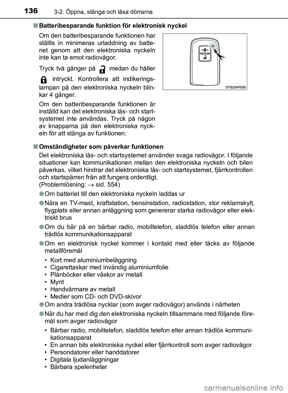 TOYOTA YARIS HATCHBACK 2019 Bruksanvisningar (in Swedish) 1363-2. Öppna, stänga och låsa dörrarna
OM52A54SEn
Batteribesparande funkti on för elektronisk nyckel
n Omständigheter som påverkar funktionen
Det elektroniska lås- och startsystemet använder TOYOTA YARIS HATCHBACK 2019 Bruksanvisningar (in Swedish) 1363-2. Öppna, stänga och låsa dörrarna
OM52A54SEn
Batteribesparande funkti on för elektronisk nyckel
n Omständigheter som påverkar funktionen
Det elektroniska lås- och startsystemet använder