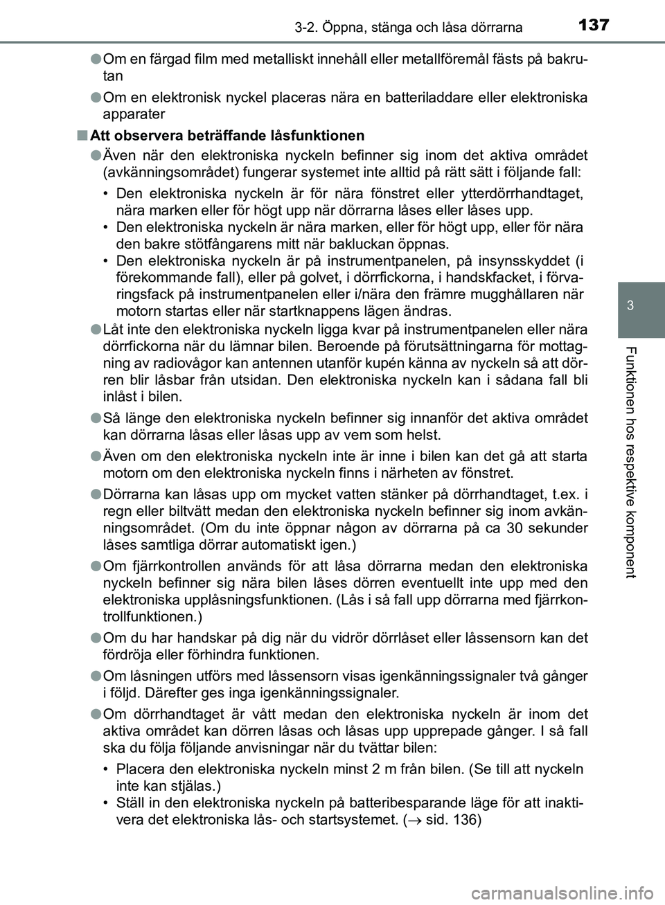 TOYOTA YARIS HATCHBACK 2019 Bruksanvisningar (in Swedish) 1373-2. Öppna, stänga och låsa dörrarna
3
Funktionen hos respektive komponent
OM52A54SEl
Om en färgad film med metalliskt innehåll eller metallföremål fästs på bakru-
tan
l Om en elektronisk TOYOTA YARIS HATCHBACK 2019 Bruksanvisningar (in Swedish) 1373-2. Öppna, stänga och låsa dörrarna
3
Funktionen hos respektive komponent
OM52A54SEl
Om en färgad film med metalliskt innehåll eller metallföremål fästs på bakru-
tan
l Om en elektronisk