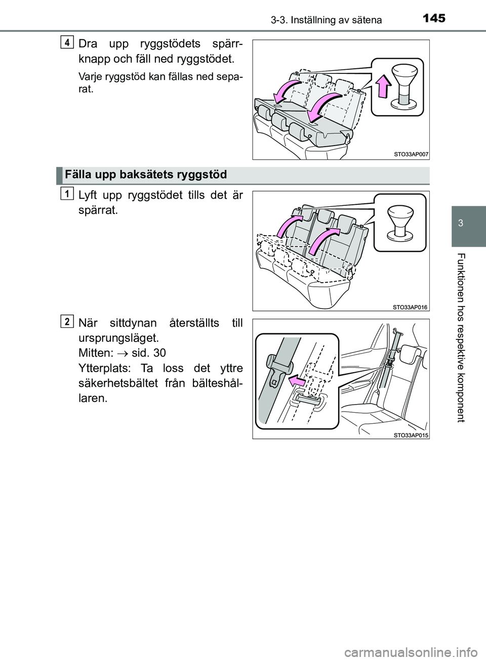 TOYOTA YARIS HATCHBACK 2019 Bruksanvisningar (in Swedish) 1453-3. Inställning av sätena
3
Funktionen hos respektive komponent
OM52A54SE
Dra upp ryggstödets spärr-
knapp och fäll ned ryggstödet.
Varje ryggstöd kan fällas ned sepa-
rat.
Lyft upp ryggst TOYOTA YARIS HATCHBACK 2019 Bruksanvisningar (in Swedish) 1453-3. Inställning av sätena
3
Funktionen hos respektive komponent
OM52A54SE
Dra upp ryggstödets spärr-
knapp och fäll ned ryggstödet.
Varje ryggstöd kan fällas ned sepa-
rat.
Lyft upp ryggst