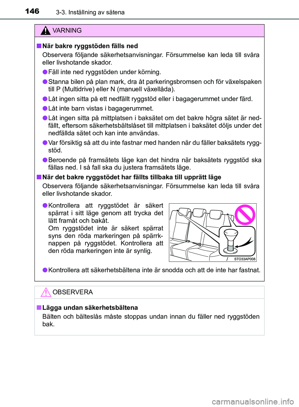 TOYOTA YARIS HATCHBACK 2019 Bruksanvisningar (in Swedish) 1463-3. Inställning av sätena
OM52A54SE
VA R N I N G
nNär bakre ryggstöden fälls ned
Observera följande säkerhetsanvisningar. Försummelse kan leda till svåra
eller livshotande skador.
l Fäll TOYOTA YARIS HATCHBACK 2019 Bruksanvisningar (in Swedish) 1463-3. Inställning av sätena
OM52A54SE
VA R N I N G
nNär bakre ryggstöden fälls ned
Observera följande säkerhetsanvisningar. Försummelse kan leda till svåra
eller livshotande skador.
l Fäll