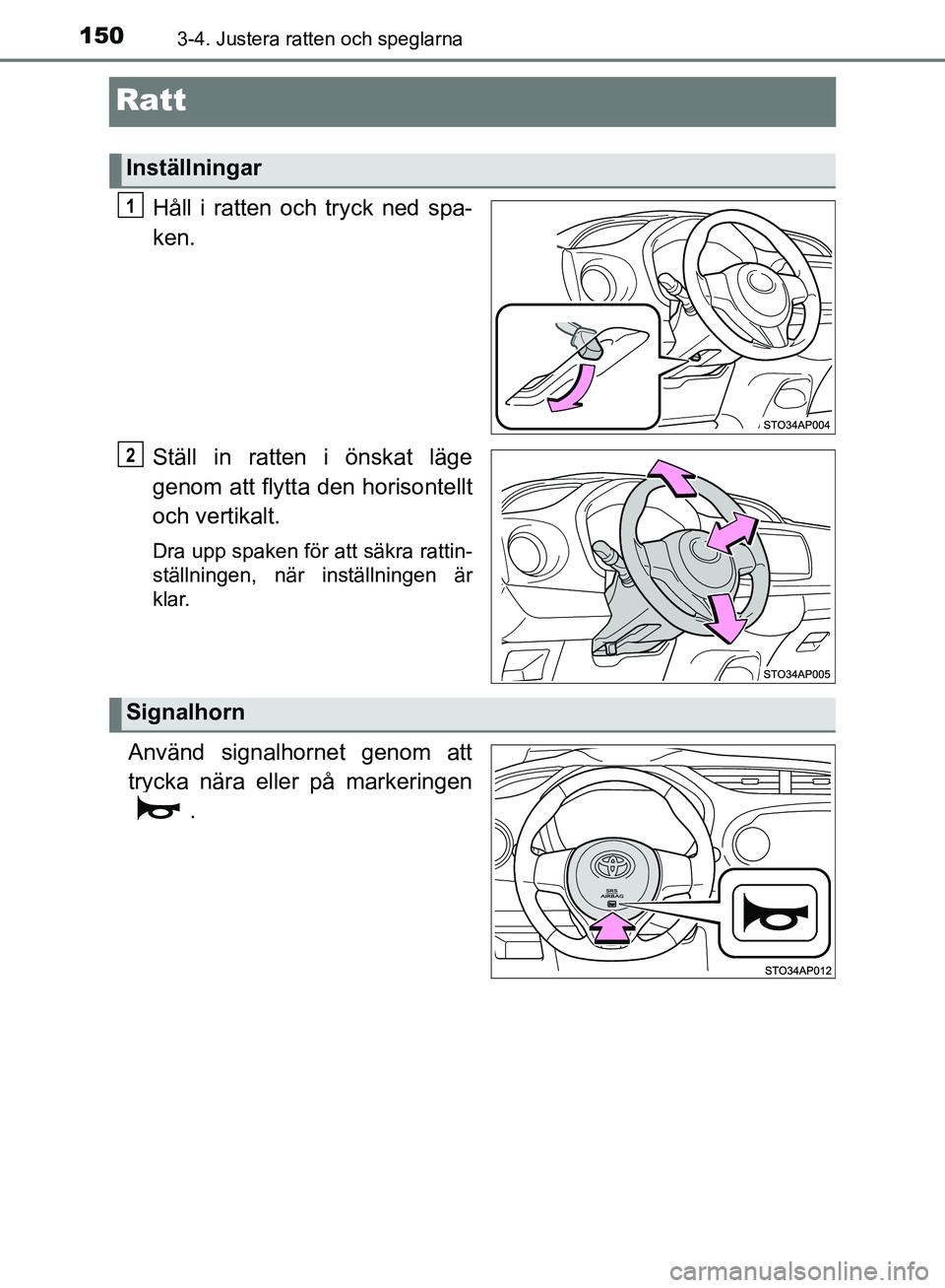 TOYOTA YARIS HATCHBACK 2019 Bruksanvisningar (in Swedish) 1503-4. Justera ratten och speglarna
OM52A54SE
Ratt
Håll i ratten och tryck ned spa-
ken.
Ställ in ratten i önskat läge
genom att flytta den horisontellt
och vertikalt.
Dra upp spaken för att sä TOYOTA YARIS HATCHBACK 2019 Bruksanvisningar (in Swedish) 1503-4. Justera ratten och speglarna
OM52A54SE
Ratt
Håll i ratten och tryck ned spa-
ken.
Ställ in ratten i önskat läge
genom att flytta den horisontellt
och vertikalt.
Dra upp spaken för att sä