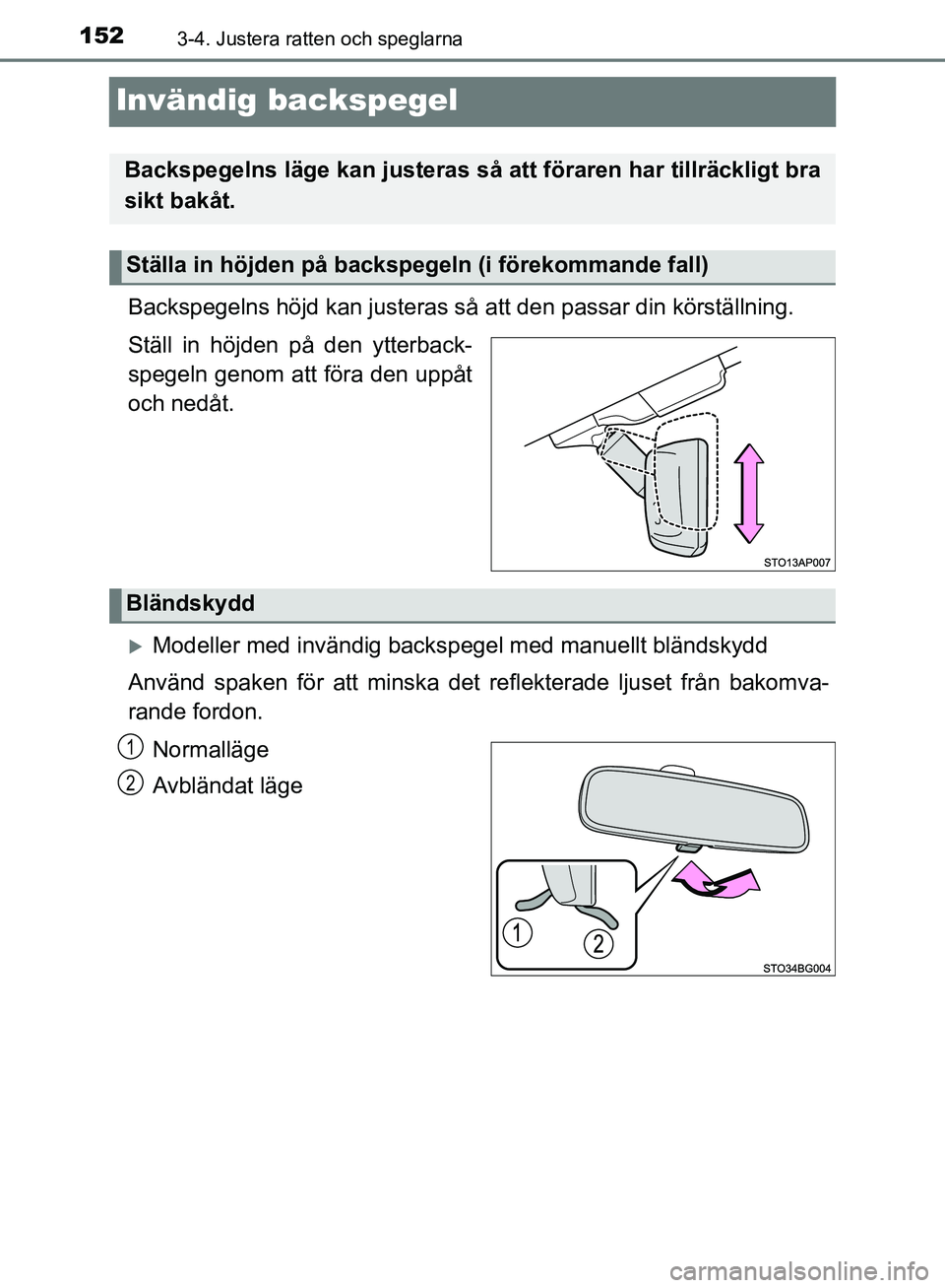 TOYOTA YARIS HATCHBACK 2019 Bruksanvisningar (in Swedish) 1523-4. Justera ratten och speglarna
OM52A54SE
Invändig backspegel
Backspegelns höjd kan justeras så att den passar din körställning.
Ställ in höjden på den ytterback-
spegeln genom att föra TOYOTA YARIS HATCHBACK 2019 Bruksanvisningar (in Swedish) 1523-4. Justera ratten och speglarna
OM52A54SE
Invändig backspegel
Backspegelns höjd kan justeras så att den passar din körställning.
Ställ in höjden på den ytterback-
spegeln genom att föra
