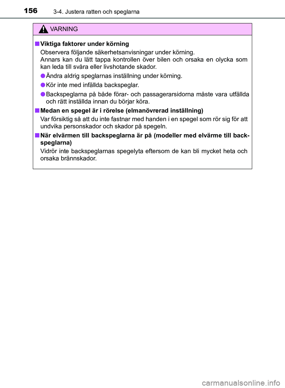 TOYOTA YARIS HATCHBACK 2019 Bruksanvisningar (in Swedish) 1563-4. Justera ratten och speglarna
OM52A54SE
VA R N I N G
nViktiga faktorer under körning
Observera följande säkerhetsanvisningar under körning.
Annars kan du lätt tappa kontrollen över bilen TOYOTA YARIS HATCHBACK 2019 Bruksanvisningar (in Swedish) 1563-4. Justera ratten och speglarna
OM52A54SE
VA R N I N G
nViktiga faktorer under körning
Observera följande säkerhetsanvisningar under körning.
Annars kan du lätt tappa kontrollen över bilen