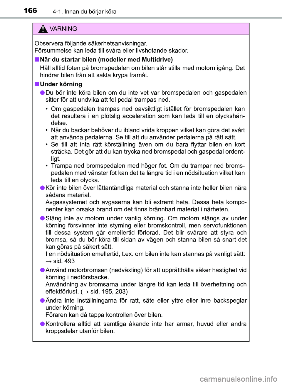 TOYOTA YARIS HATCHBACK 2019 Bruksanvisningar (in Swedish) 1664-1. Innan du börjar köra
OM52A54SE
VA R N I N G
Observera följande säkerhetsanvisningar.
Försummelse kan leda till svåra eller livshotande skador.
nNär du startar bilen (modeller med Multi TOYOTA YARIS HATCHBACK 2019 Bruksanvisningar (in Swedish) 1664-1. Innan du börjar köra
OM52A54SE
VA R N I N G
Observera följande säkerhetsanvisningar.
Försummelse kan leda till svåra eller livshotande skador.
nNär du startar bilen (modeller med Multi