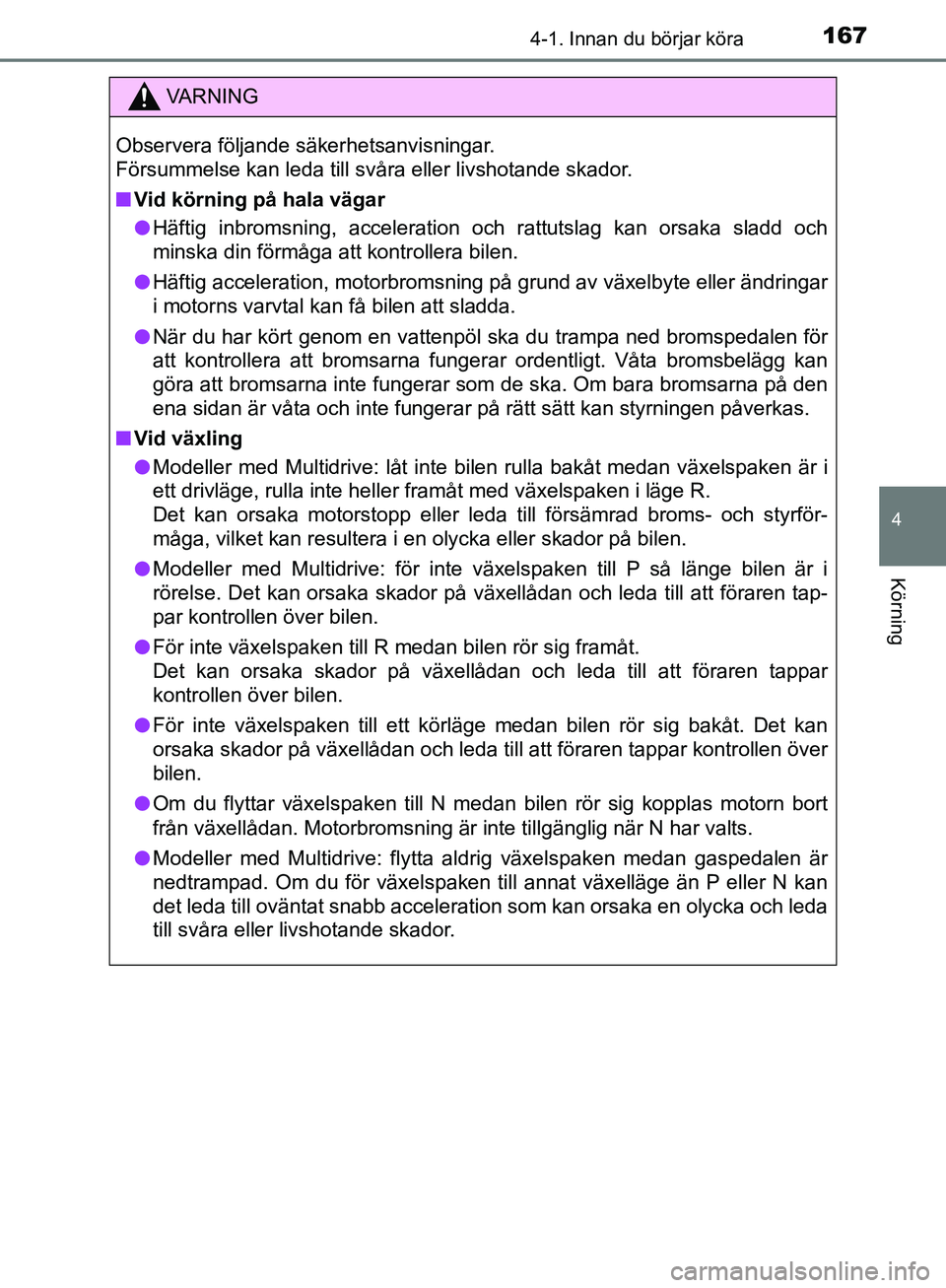 TOYOTA YARIS HATCHBACK 2019 Bruksanvisningar (in Swedish) 1674-1. Innan du börjar köra
4
Körning
OM52A54SE
VA R N I N G
Observera följande säkerhetsanvisningar.
Försummelse kan leda till svåra eller livshotande skador.
nVid körning på hala vägar
l TOYOTA YARIS HATCHBACK 2019 Bruksanvisningar (in Swedish) 1674-1. Innan du börjar köra
4
Körning
OM52A54SE
VA R N I N G
Observera följande säkerhetsanvisningar.
Försummelse kan leda till svåra eller livshotande skador.
nVid körning på hala vägar
l