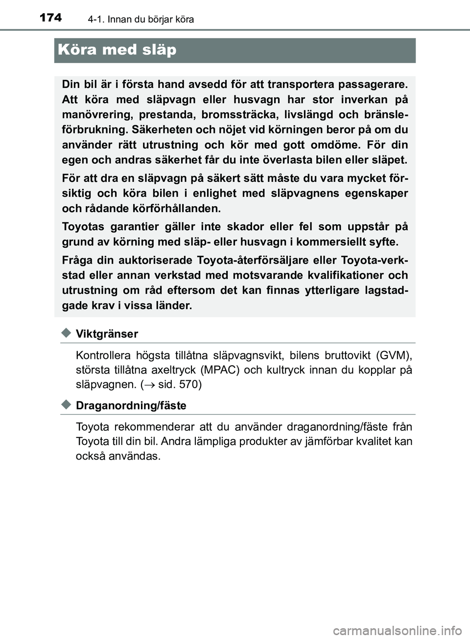 TOYOTA YARIS HATCHBACK 2019 Bruksanvisningar (in Swedish) 1744-1. Innan du börjar köra
OM52A54SE
Köra med släp
uViktgränser
Kontrollera högsta tillåtna släpvagnsvikt, bilens bruttovikt (GVM),
största tillåtna axeltryck (MPAC) och kultryck innan du TOYOTA YARIS HATCHBACK 2019 Bruksanvisningar (in Swedish) 1744-1. Innan du börjar köra
OM52A54SE
Köra med släp
uViktgränser
Kontrollera högsta tillåtna släpvagnsvikt, bilens bruttovikt (GVM),
största tillåtna axeltryck (MPAC) och kultryck innan du