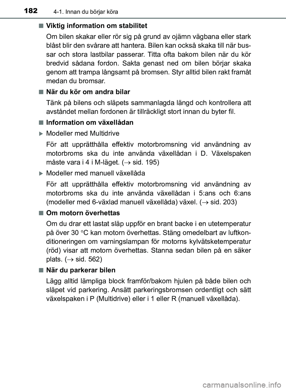 TOYOTA YARIS HATCHBACK 2019 Bruksanvisningar (in Swedish) 1824-1. Innan du börjar köra
OM52A54SEn
Viktig information om stabilitet
Om bilen skakar eller rör sig på grund av ojämn vägbana eller stark
blåst blir den svårare att hantera.
Bilen kan ocks TOYOTA YARIS HATCHBACK 2019 Bruksanvisningar (in Swedish) 1824-1. Innan du börjar köra
OM52A54SEn
Viktig information om stabilitet
Om bilen skakar eller rör sig på grund av ojämn vägbana eller stark
blåst blir den svårare att hantera.
Bilen kan ocks