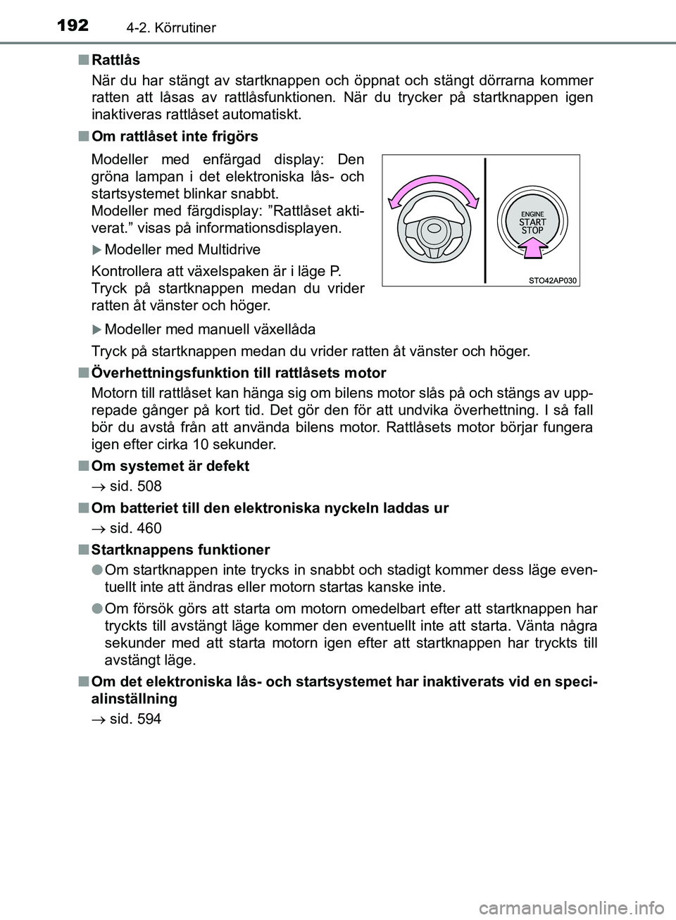 TOYOTA YARIS HATCHBACK 2019 Bruksanvisningar (in Swedish) 1924-2. Körrutiner
OM52A54SEn
Rattlås
När du har stängt av startknappen och öppnat och stängt dörrarna kommer
ratten att låsas av rattlåsfunktionen. När du trycker på startknappen igen
inak TOYOTA YARIS HATCHBACK 2019 Bruksanvisningar (in Swedish) 1924-2. Körrutiner
OM52A54SEn
Rattlås
När du har stängt av startknappen och öppnat och stängt dörrarna kommer
ratten att låsas av rattlåsfunktionen. När du trycker på startknappen igen
inak