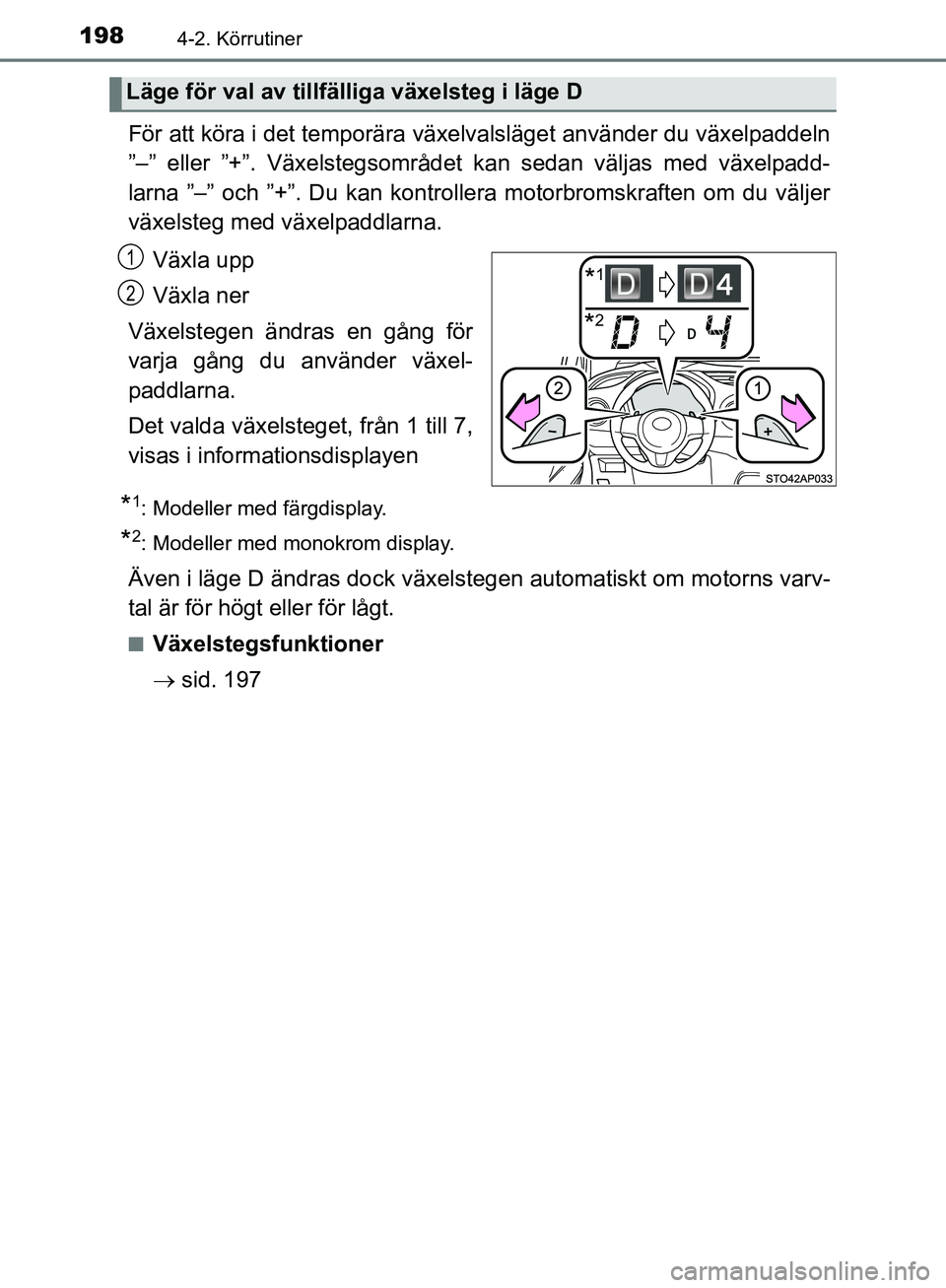 TOYOTA YARIS HATCHBACK 2019 Bruksanvisningar (in Swedish) 1984-2. Körrutiner
OM52A54SE
För att köra i det temporära växelvalsläget använder du växelpaddeln
”–” eller ”+”. Växelstegsområdet kan sedan väljas med växelpadd-
larna ”–” TOYOTA YARIS HATCHBACK 2019 Bruksanvisningar (in Swedish) 1984-2. Körrutiner
OM52A54SE
För att köra i det temporära växelvalsläget använder du växelpaddeln
”–” eller ”+”. Växelstegsområdet kan sedan väljas med växelpadd-
larna ”–”