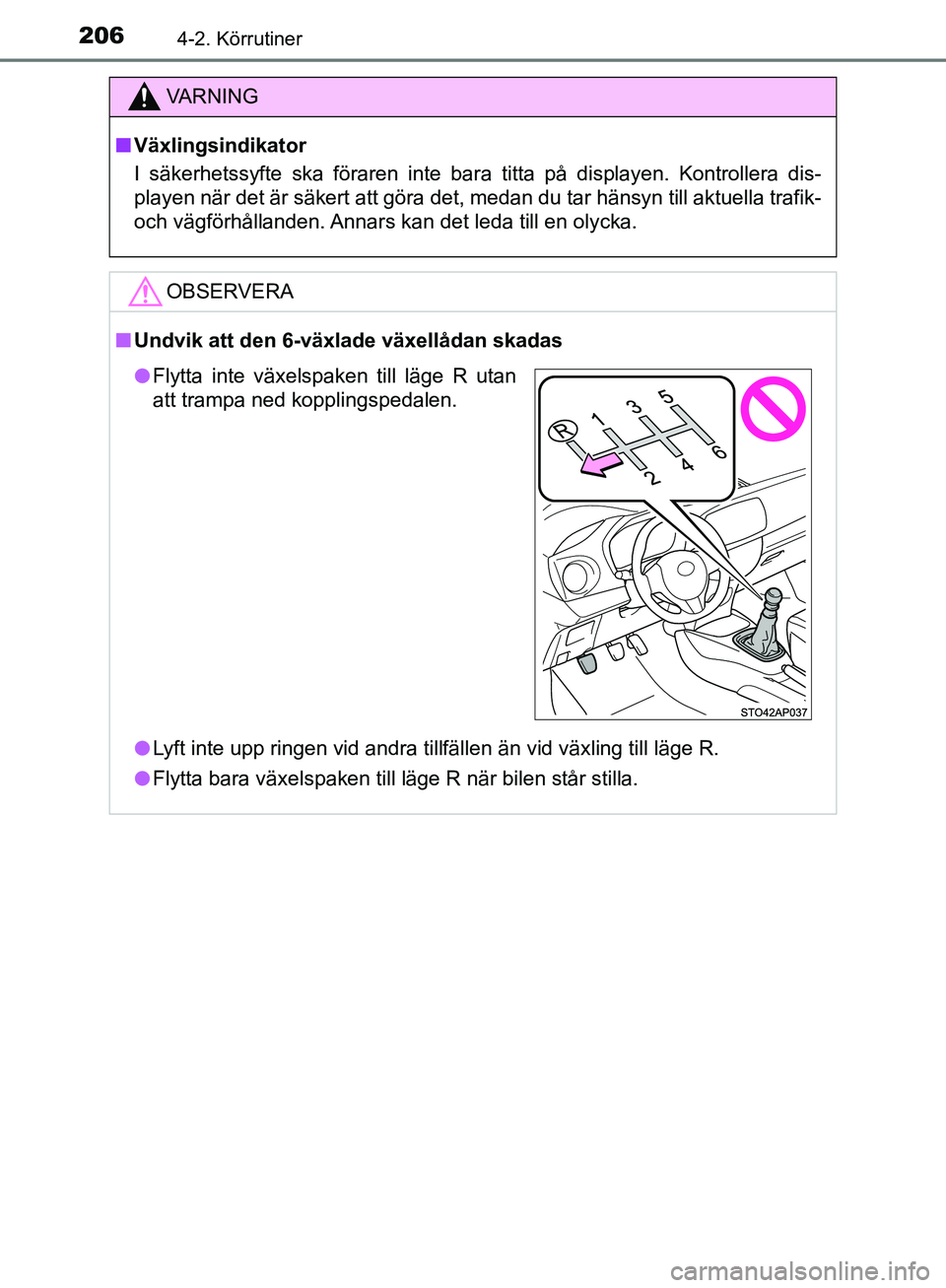 TOYOTA YARIS HATCHBACK 2019  Bruksanvisningar (in Swedish) 2064-2. Körrutiner
OM52A54SE
VA R N I N G
nVäxlingsindikator
I säkerhetssyfte ska föraren inte bara titta på displayen. Kontrollera dis-
playen när det är säkert att göra det, medan du tar h