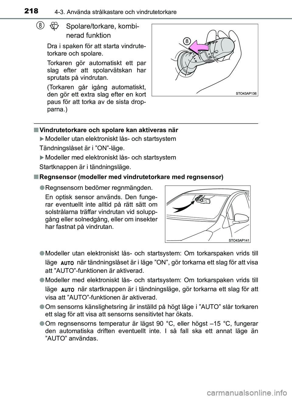 TOYOTA YARIS HATCHBACK 2019 Bruksanvisningar (in Swedish) 2184-3. Använda strålkastare och vindrutetorkare
OM52A54SE
Spolare/torkare, kombi-nerad funktion
Dra i spaken för att starta vindrute-
torkare och spolare.
Torkaren gör automatiskt ett par
slag e TOYOTA YARIS HATCHBACK 2019 Bruksanvisningar (in Swedish) 2184-3. Använda strålkastare och vindrutetorkare
OM52A54SE
Spolare/torkare, kombi-nerad funktion
Dra i spaken för att starta vindrute-
torkare och spolare.
Torkaren gör automatiskt ett par
slag e