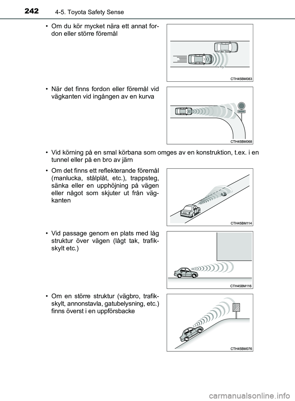 TOYOTA YARIS HATCHBACK 2019 Bruksanvisningar (in Swedish) 2424-5. Toyota Safety Sense
OM52A54SE• Vid körning på en smal körbana som omges av en konstruktion, t.ex. i en
tunnel eller på en bro av järn
• Om du kör mycket nära ett annat for-
don elle TOYOTA YARIS HATCHBACK 2019 Bruksanvisningar (in Swedish) 2424-5. Toyota Safety Sense
OM52A54SE• Vid körning på en smal körbana som omges av en konstruktion, t.ex. i en
tunnel eller på en bro av järn
• Om du kör mycket nära ett annat for-
don elle