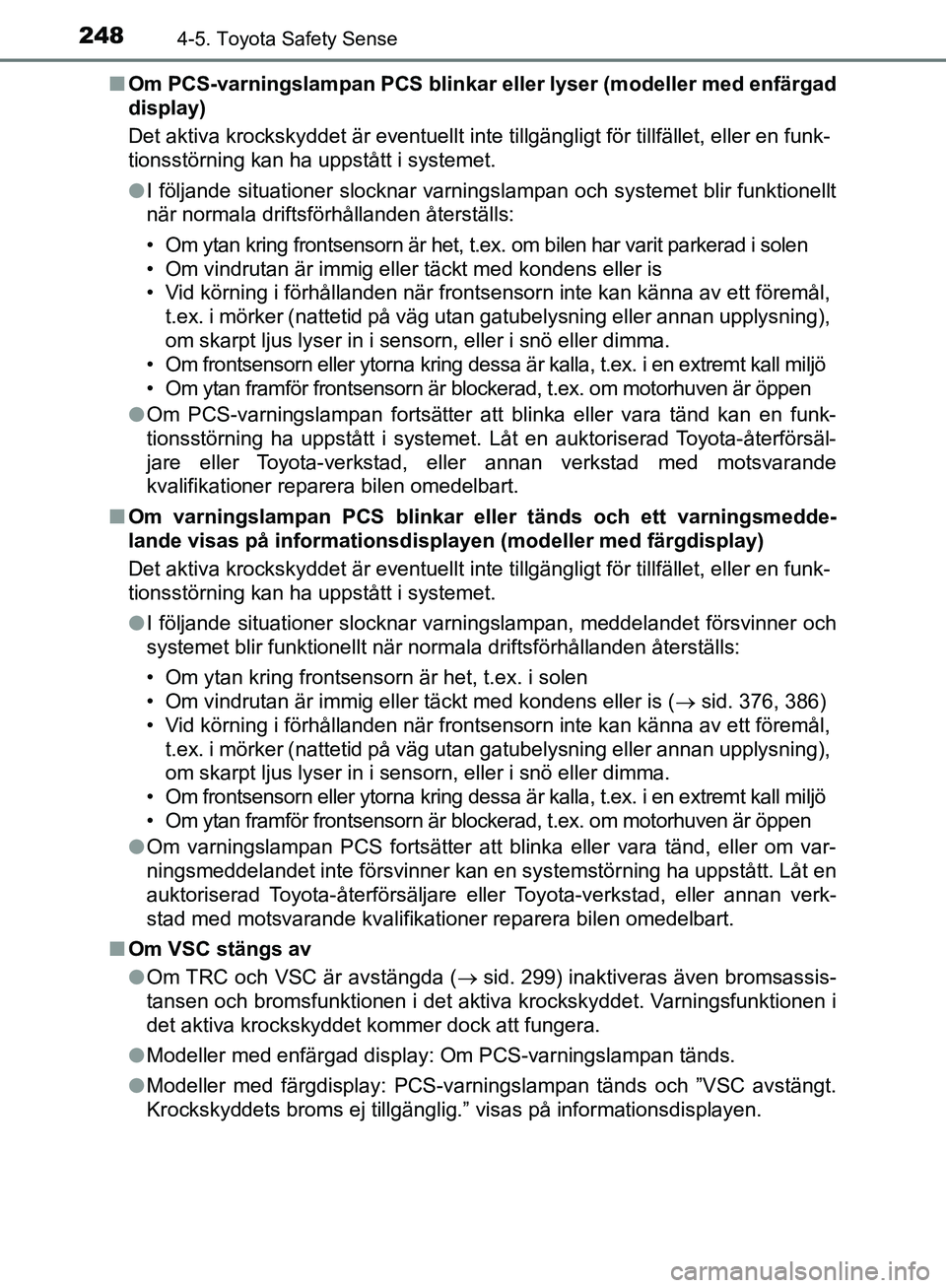 TOYOTA YARIS HATCHBACK 2019 Bruksanvisningar (in Swedish) 2484-5. Toyota Safety Sense
OM52A54SEn
Om PCS-varningslampan PCS blinkar eller lyser (modeller med enfärgad
display)
Det aktiva krockskyddet är eventuellt inte tillgängligt för tillfället, eller TOYOTA YARIS HATCHBACK 2019 Bruksanvisningar (in Swedish) 2484-5. Toyota Safety Sense
OM52A54SEn
Om PCS-varningslampan PCS blinkar eller lyser (modeller med enfärgad
display)
Det aktiva krockskyddet är eventuellt inte tillgängligt för tillfället, eller