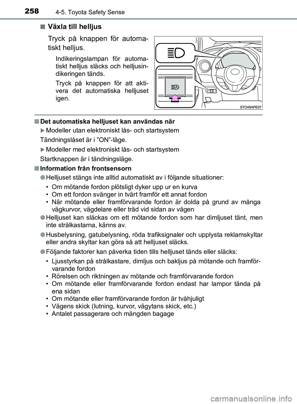 TOYOTA YARIS HATCHBACK 2019 Bruksanvisningar (in Swedish) 2584-5. Toyota Safety Sense
OM52A54SEn
Växla till helljus
Tryck på knappen för automa-
tiskt helljus.
Indikeringslampan för automa-
tiskt helljus släcks och helljusin-
dikeringen tänds.
Tryck p TOYOTA YARIS HATCHBACK 2019 Bruksanvisningar (in Swedish) 2584-5. Toyota Safety Sense
OM52A54SEn
Växla till helljus
Tryck på knappen för automa-
tiskt helljus.
Indikeringslampan för automa-
tiskt helljus släcks och helljusin-
dikeringen tänds.
Tryck p