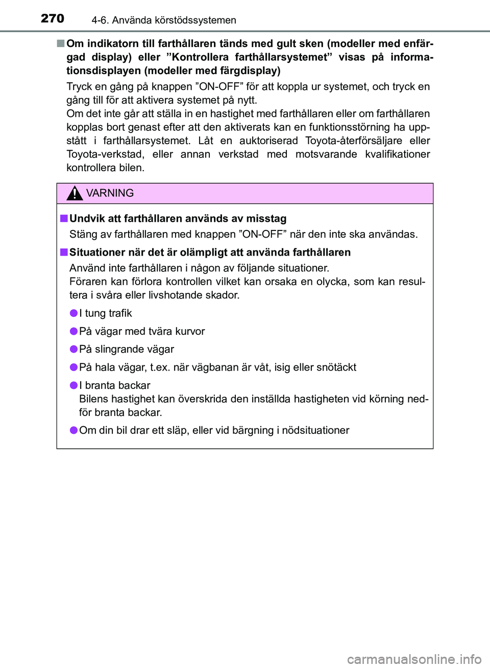 TOYOTA YARIS HATCHBACK 2019  Bruksanvisningar (in Swedish) 2704-6. Använda körstödssystemen
OM52A54SEn
Om indikatorn till farthållaren tä nds med gult sken (modeller med enfär-
gad display) eller ”Kontrollera farthållarsystemet” visas på informa-
 TOYOTA YARIS HATCHBACK 2019  Bruksanvisningar (in Swedish) 2704-6. Använda körstödssystemen
OM52A54SEn
Om indikatorn till farthållaren tä nds med gult sken (modeller med enfär-
gad display) eller ”Kontrollera farthållarsystemet” visas på informa-