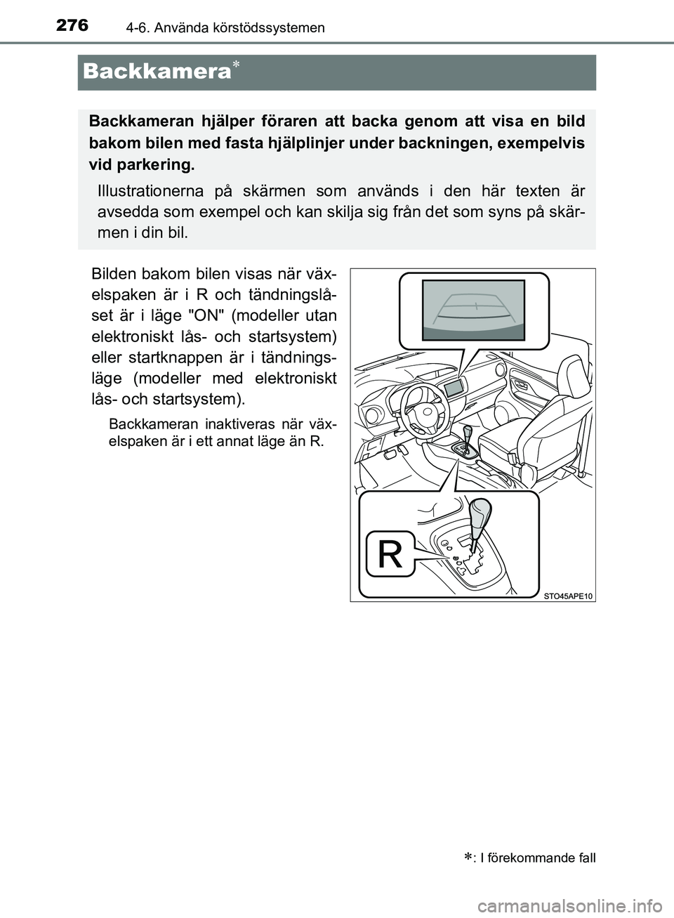 TOYOTA YARIS HATCHBACK 2019  Bruksanvisningar (in Swedish) 2764-6. Använda körstödssystemen
OM52A54SE
Backkamera
Bilden bakom bilen visas när väx-
elspaken är i R och tändningslå-
set är i läge "ON" (modeller utan
elektroniskt lås- och startsyst
