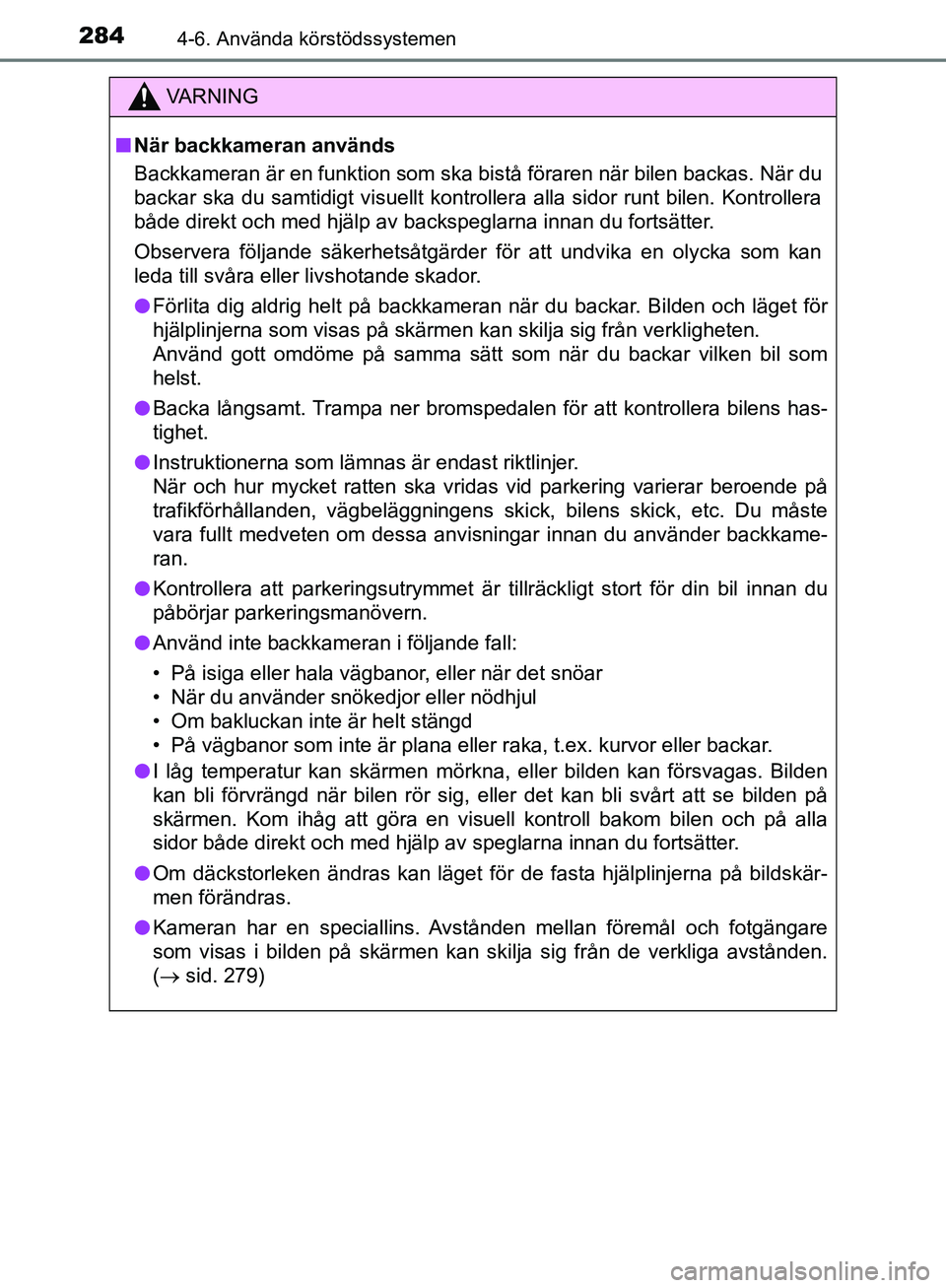 TOYOTA YARIS HATCHBACK 2019 Bruksanvisningar (in Swedish) 2844-6. Använda körstödssystemen
OM52A54SE
VA R N I N G
nNär backkameran används
Backkameran är en funktion som ska bistå föraren när bilen backas. När du
backar ska du samtidigt visuellt ko TOYOTA YARIS HATCHBACK 2019 Bruksanvisningar (in Swedish) 2844-6. Använda körstödssystemen
OM52A54SE
VA R N I N G
nNär backkameran används
Backkameran är en funktion som ska bistå föraren när bilen backas. När du
backar ska du samtidigt visuellt ko