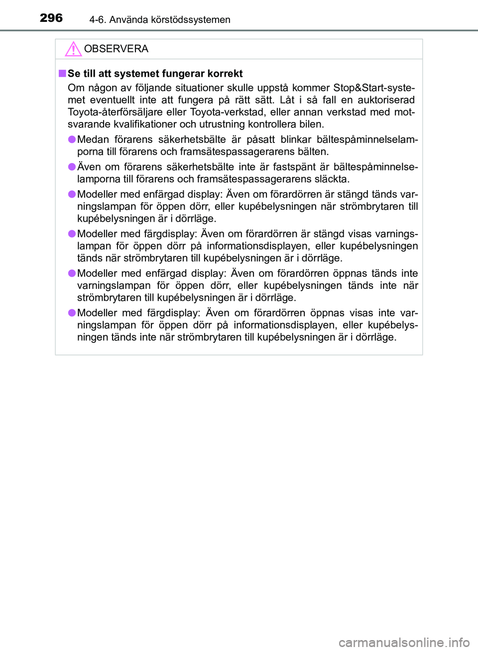 TOYOTA YARIS HATCHBACK 2019  Bruksanvisningar (in Swedish) 2964-6. Använda körstödssystemen
OM52A54SE
OBSERVERA
nSe till att systemet fungerar korrekt
Om någon av följande situationer skulle uppstå kommer Stop&Start-syste-
met eventuellt inte att funger TOYOTA YARIS HATCHBACK 2019  Bruksanvisningar (in Swedish) 2964-6. Använda körstödssystemen
OM52A54SE
OBSERVERA
nSe till att systemet fungerar korrekt
Om någon av följande situationer skulle uppstå kommer Stop&Start-syste-
met eventuellt inte att funger