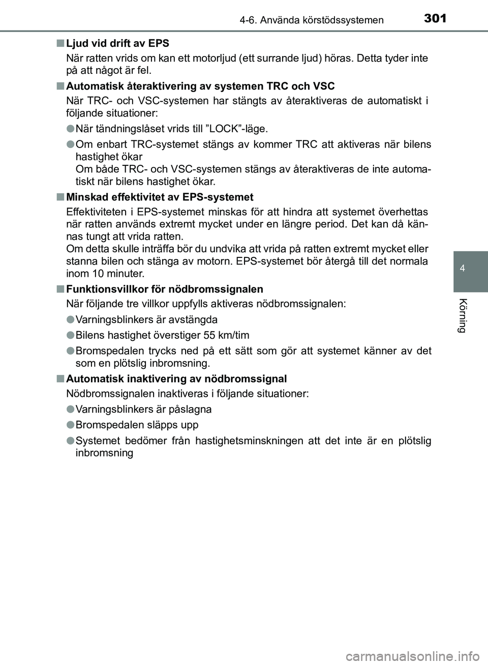 TOYOTA YARIS HATCHBACK 2019 Bruksanvisningar (in Swedish) 3014-6. Använda körstödssystemen
4
Körning
OM52A54SEn
Ljud vid drift av EPS
När ratten vrids om kan ett motorljud (ett surrande ljud) höras. Detta tyder inte
på att något är fel.
n Automatisk TOYOTA YARIS HATCHBACK 2019 Bruksanvisningar (in Swedish) 3014-6. Använda körstödssystemen
4
Körning
OM52A54SEn
Ljud vid drift av EPS
När ratten vrids om kan ett motorljud (ett surrande ljud) höras. Detta tyder inte
på att något är fel.
n Automatisk