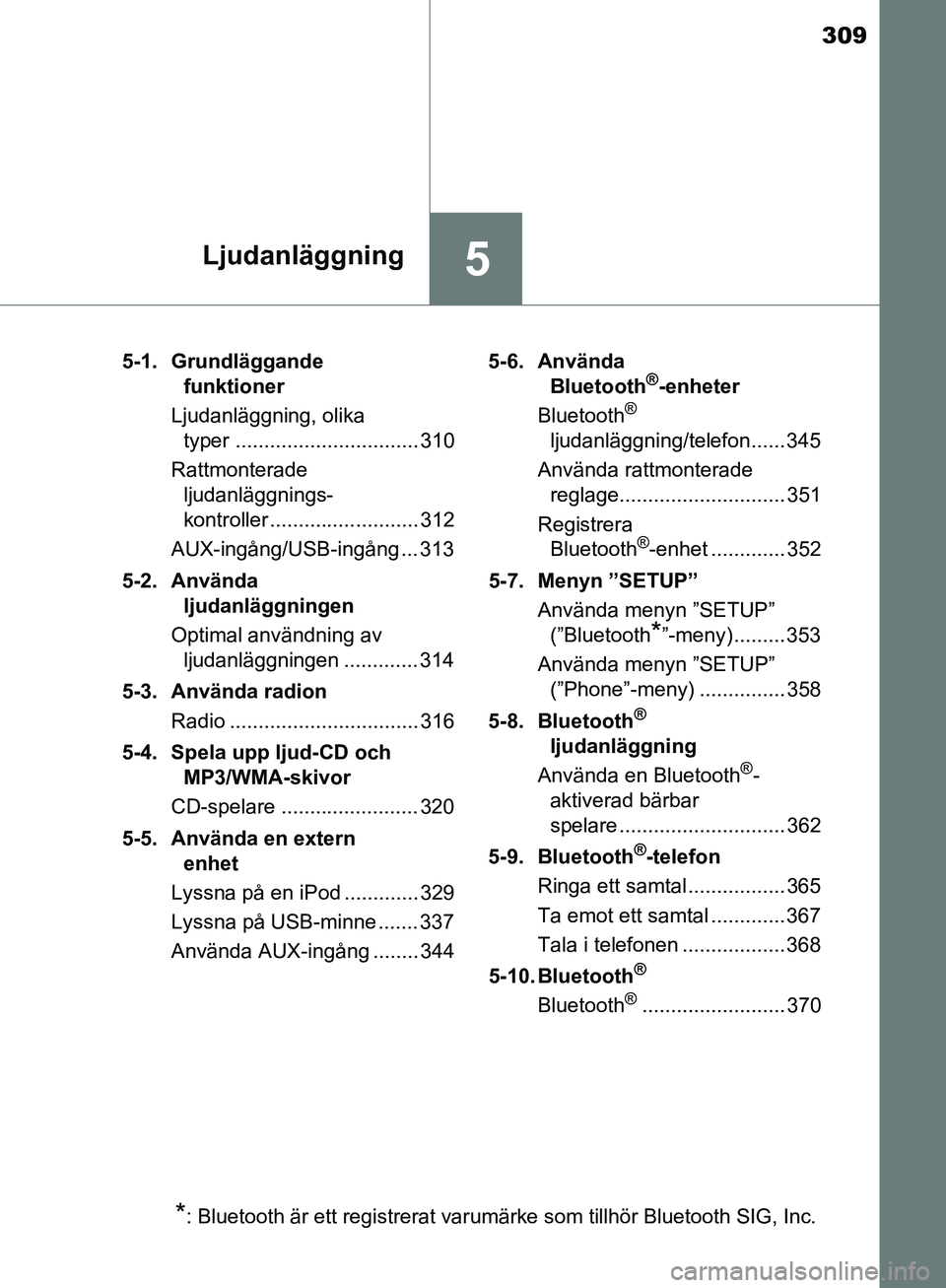 TOYOTA YARIS HATCHBACK 2019 Bruksanvisningar (in Swedish) 309
5Ljudanläggning
OM52A54SE5-1. Grundläggande
funktioner
Ljudanläggning, olika typer ................................ 310
Rattmonterade ljudanläggnings-
kontroller .......................... TOYOTA YARIS HATCHBACK 2019 Bruksanvisningar (in Swedish) 309
5Ljudanläggning
OM52A54SE5-1. Grundläggande
funktioner
Ljudanläggning, olika typer ................................ 310
Rattmonterade ljudanläggnings-
kontroller ..........................