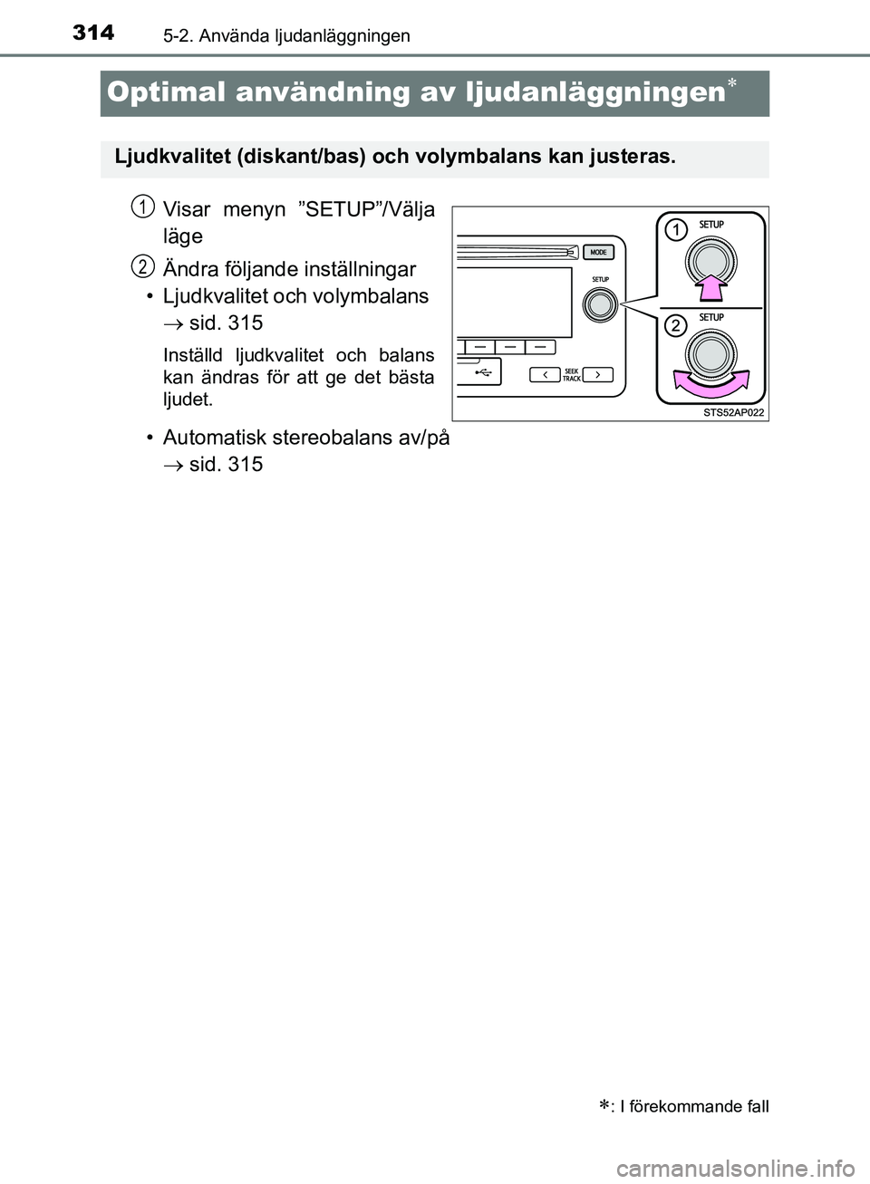 TOYOTA YARIS HATCHBACK 2019 Bruksanvisningar (in Swedish) 3145-2. Använda ljudanläggningen
OM52A54SE
Optimal användning av ljudanläggningen
Visar menyn ”SETUP”/Välja
läge
Ändra följande inställningar
• Ljudkvalitet och volymbalans sid TOYOTA YARIS HATCHBACK 2019 Bruksanvisningar (in Swedish) 3145-2. Använda ljudanläggningen
OM52A54SE
Optimal användning av ljudanläggningen
Visar menyn ”SETUP”/Välja
läge
Ändra följande inställningar
• Ljudkvalitet och volymbalans sid