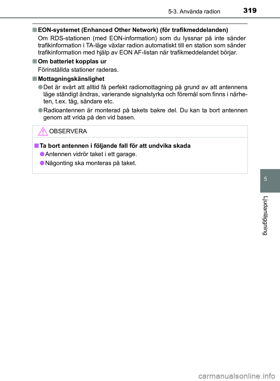 TOYOTA YARIS HATCHBACK 2019 Bruksanvisningar (in Swedish) 3195-3. Använda radion
5
Ljudanläggning
OM52A54SE
nEON-systemet (Enhanced Other Netw ork) (för trafikmeddelanden)
Om RDS-stationen (med EON-information) som du lyssnar på inte sänder
trafikinform TOYOTA YARIS HATCHBACK 2019 Bruksanvisningar (in Swedish) 3195-3. Använda radion
5
Ljudanläggning
OM52A54SE
nEON-systemet (Enhanced Other Netw ork) (för trafikmeddelanden)
Om RDS-stationen (med EON-information) som du lyssnar på inte sänder
trafikinform