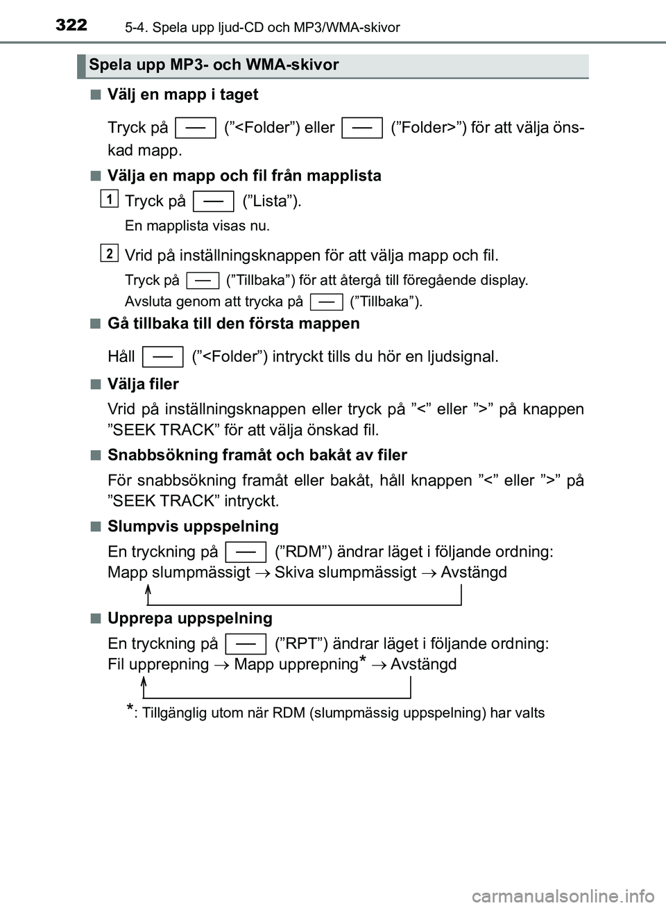 TOYOTA YARIS HATCHBACK 2019 Bruksanvisningar (in Swedish) 3225-4. Spela upp ljud-CD och MP3/WMA-skivor
OM52A54SEn
Välj en mapp i taget
Tryck på (”<Folder”) eller (”Folder>”) för att välja öns-
kad mapp.
nVälja en mapp och fil från mapplist TOYOTA YARIS HATCHBACK 2019 Bruksanvisningar (in Swedish) 3225-4. Spela upp ljud-CD och MP3/WMA-skivor
OM52A54SEn
Välj en mapp i taget
Tryck på (”<Folder”) eller (”Folder>”) för att välja öns-
kad mapp.
nVälja en mapp och fil från mapplist