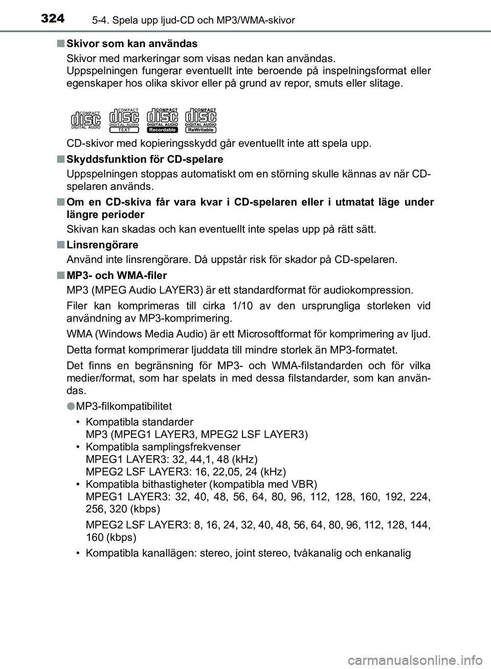 TOYOTA YARIS HATCHBACK 2019 Bruksanvisningar (in Swedish) 3245-4. Spela upp ljud-CD och MP3/WMA-skivor
OM52A54SEn
Skivor som kan användas
Skivor med markeringar som visas nedan kan användas.
Uppspelningen fungerar eventuellt inte beroende på inspelningsf TOYOTA YARIS HATCHBACK 2019 Bruksanvisningar (in Swedish) 3245-4. Spela upp ljud-CD och MP3/WMA-skivor
OM52A54SEn
Skivor som kan användas
Skivor med markeringar som visas nedan kan användas.
Uppspelningen fungerar eventuellt inte beroende på inspelningsf