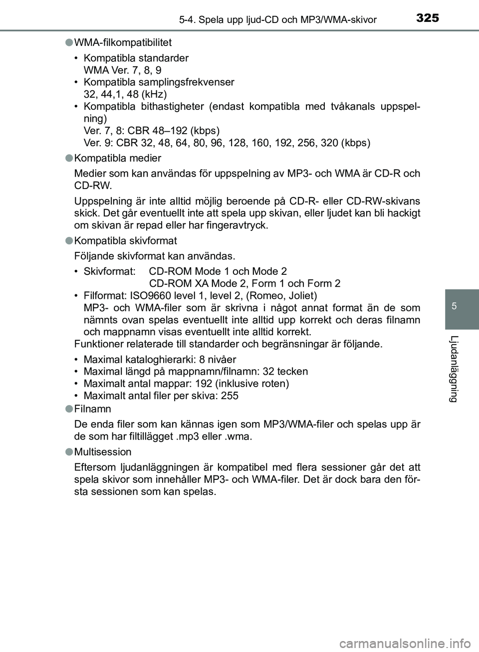 TOYOTA YARIS HATCHBACK 2019 Bruksanvisningar (in Swedish) 3255-4. Spela upp ljud-CD och MP3/WMA-skivor
5
Ljudanläggning
OM52A54SEl
WMA-filkompatibilitet
• Kompatibla standarder
WMA Ver. 7, 8, 9
• Kompatibla samplingsfrekvenser
32, 44,1, 48 (kHz)
• K TOYOTA YARIS HATCHBACK 2019 Bruksanvisningar (in Swedish) 3255-4. Spela upp ljud-CD och MP3/WMA-skivor
5
Ljudanläggning
OM52A54SEl
WMA-filkompatibilitet
• Kompatibla standarder
WMA Ver. 7, 8, 9
• Kompatibla samplingsfrekvenser
32, 44,1, 48 (kHz)
• K