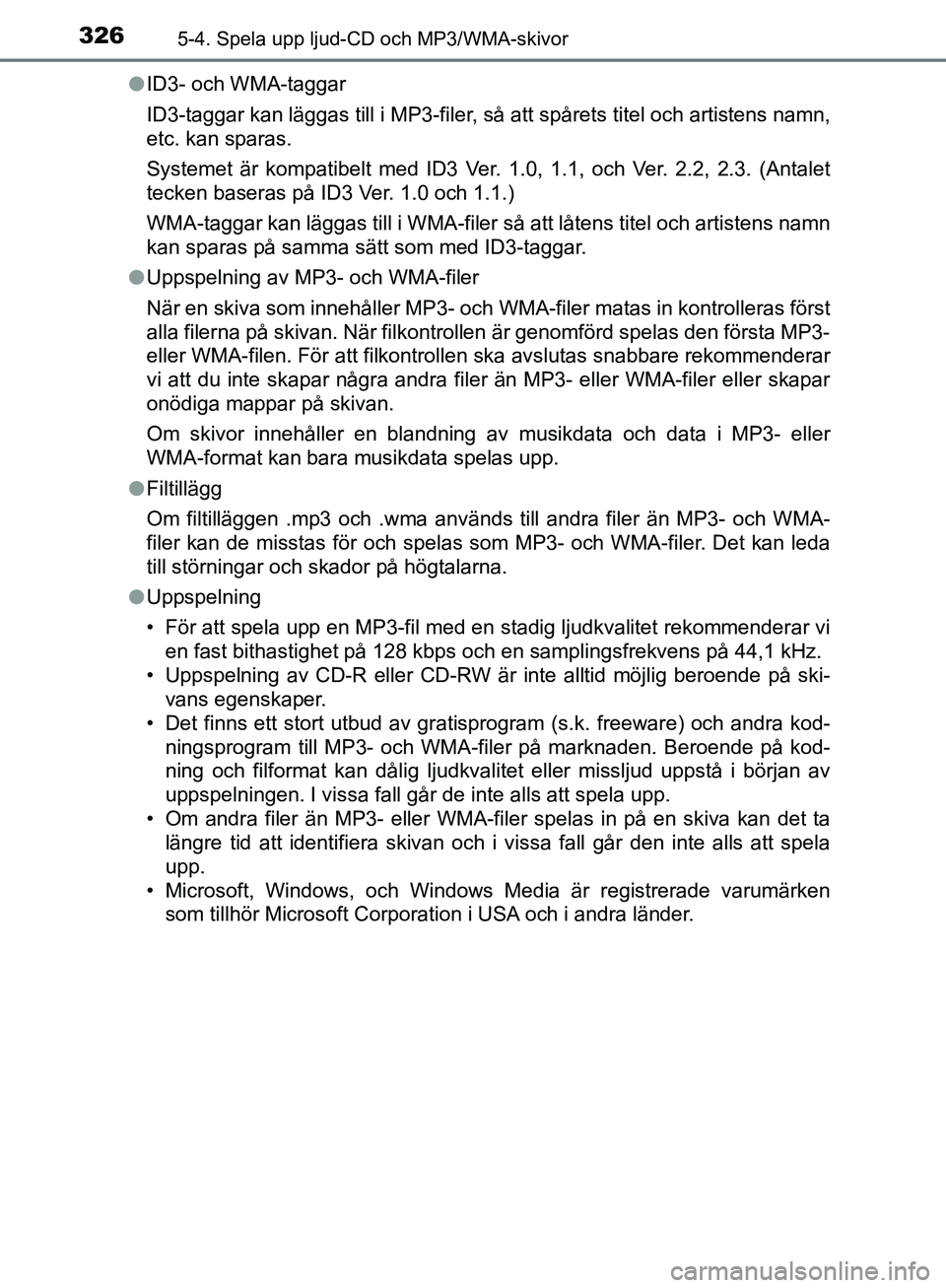TOYOTA YARIS HATCHBACK 2019 Bruksanvisningar (in Swedish) 3265-4. Spela upp ljud-CD och MP3/WMA-skivor
OM52A54SEl
ID3- och WMA-taggar
ID3-taggar kan läggas till i MP3-filer, så att spårets titel och artistens namn,
etc. kan sparas.
Systemet är kompatibe TOYOTA YARIS HATCHBACK 2019 Bruksanvisningar (in Swedish) 3265-4. Spela upp ljud-CD och MP3/WMA-skivor
OM52A54SEl
ID3- och WMA-taggar
ID3-taggar kan läggas till i MP3-filer, så att spårets titel och artistens namn,
etc. kan sparas.
Systemet är kompatibe