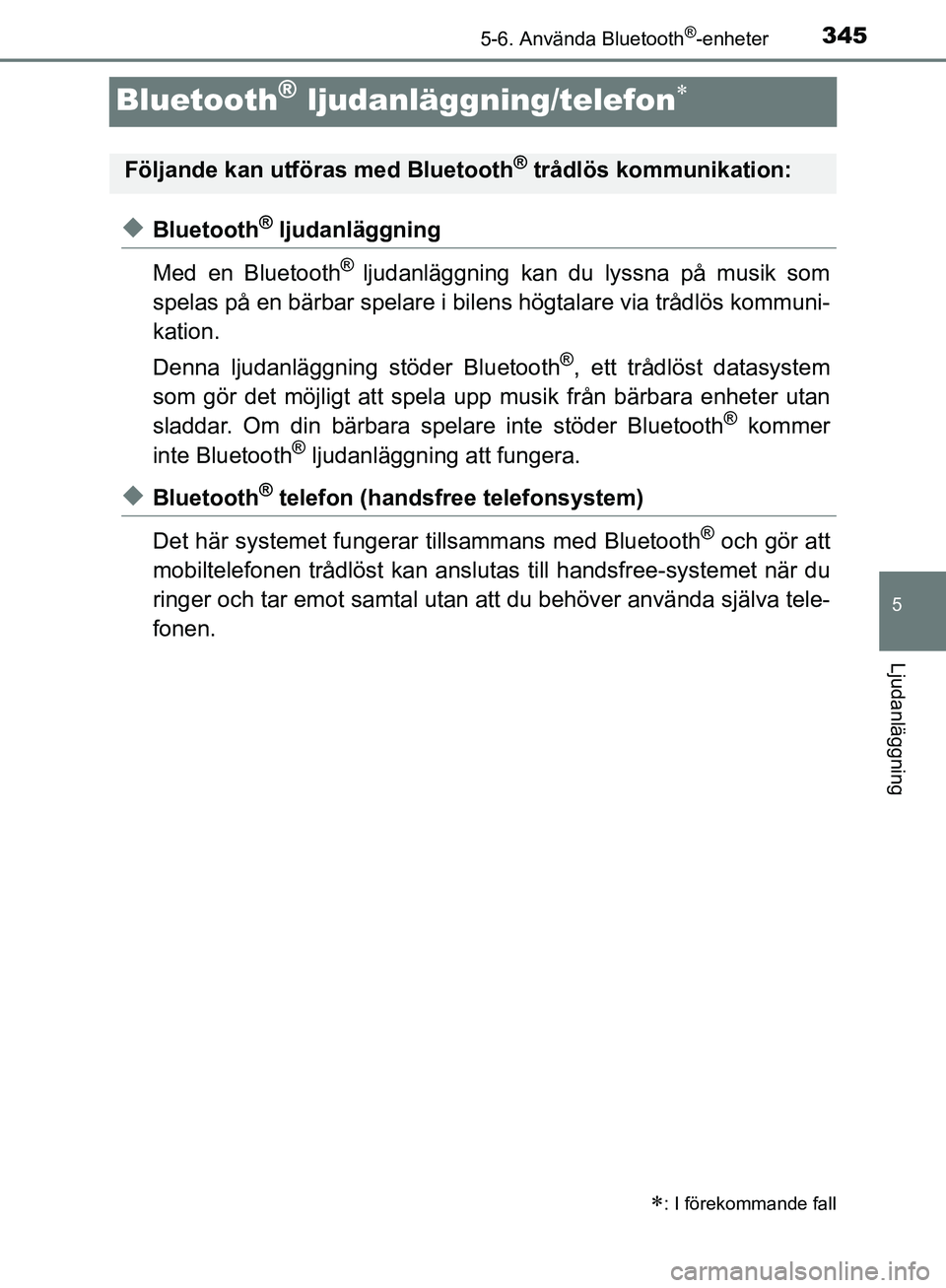 TOYOTA YARIS HATCHBACK 2019 Bruksanvisningar (in Swedish) 3455-6. Använda Bluetooth®-enheter
5
Ljudanläggning
OM52A54SE
Bluetooth® ljudanläggning/telefon
uBluetooth® ljudanläggning
Med en Bluetooth
® ljudanläggning kan du lyssna på musik som
spe TOYOTA YARIS HATCHBACK 2019 Bruksanvisningar (in Swedish) 3455-6. Använda Bluetooth®-enheter
5
Ljudanläggning
OM52A54SE
Bluetooth® ljudanläggning/telefon
uBluetooth® ljudanläggning
Med en Bluetooth
® ljudanläggning kan du lyssna på musik som
spe