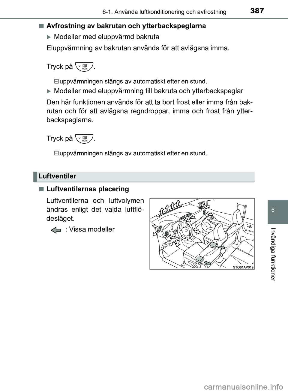 TOYOTA YARIS HATCHBACK 2019 Bruksanvisningar (in Swedish) 3876-1. Använda luftkonditionering och avfrostning
6
Invändiga funktioner
OM52A54SEn
Avfrostning av bakrutan och ytterbackspeglarna
Modeller med eluppvärmd bakruta
Eluppvärmning av bakrutan anv TOYOTA YARIS HATCHBACK 2019 Bruksanvisningar (in Swedish) 3876-1. Använda luftkonditionering och avfrostning
6
Invändiga funktioner
OM52A54SEn
Avfrostning av bakrutan och ytterbackspeglarna
Modeller med eluppvärmd bakruta
Eluppvärmning av bakrutan anv