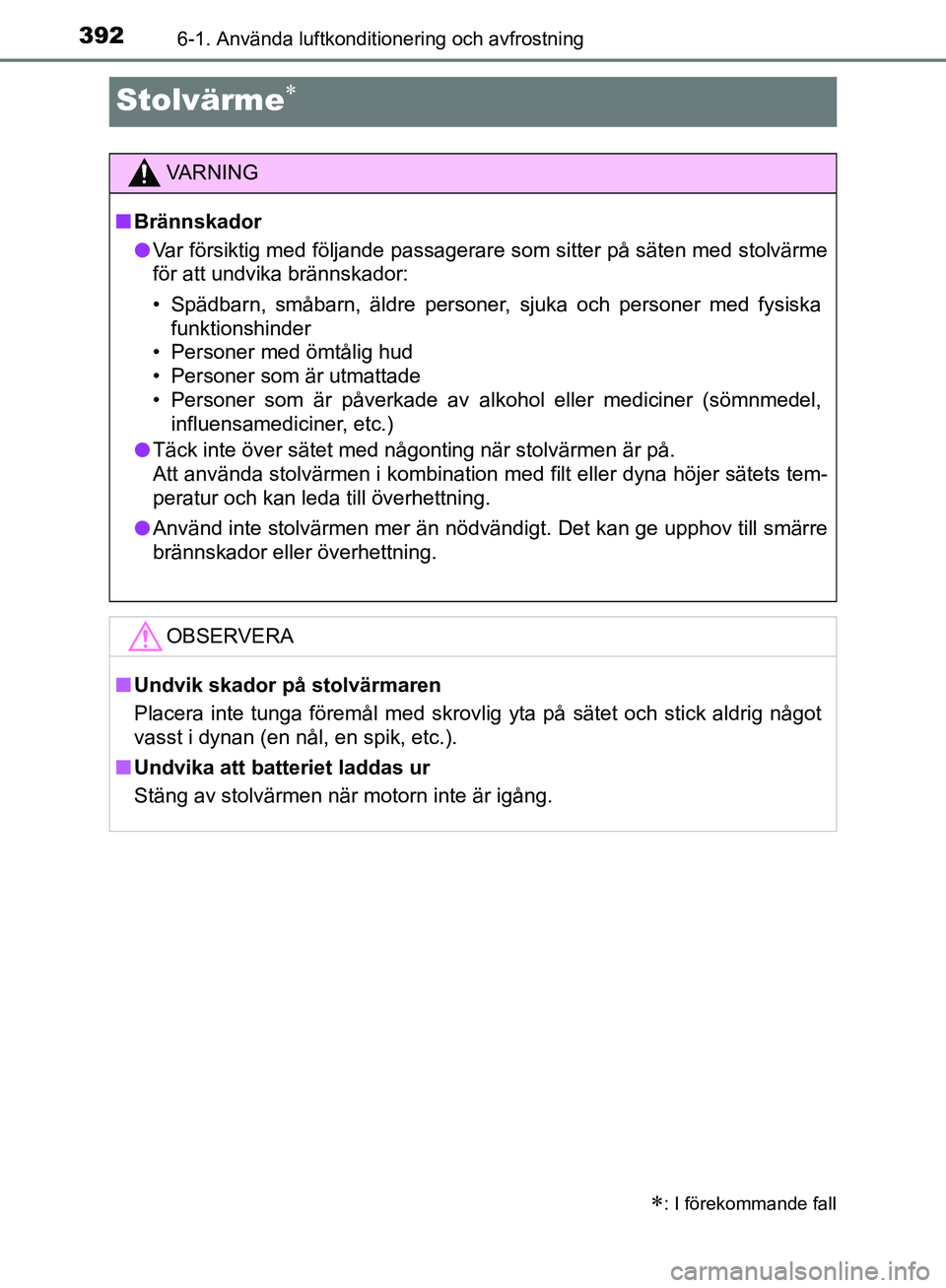 TOYOTA YARIS HATCHBACK 2019 Bruksanvisningar (in Swedish) 3926-1. Använda luftkonditionering och avfrostning
OM52A54SE
Stolvärme
: I förekommande fall
VA R N I N G
nBrännskador
l Var försiktig med följande passagerare som sitter på säten med st TOYOTA YARIS HATCHBACK 2019 Bruksanvisningar (in Swedish) 3926-1. Använda luftkonditionering och avfrostning
OM52A54SE
Stolvärme
: I förekommande fall
VA R N I N G
nBrännskador
l Var försiktig med följande passagerare som sitter på säten med st