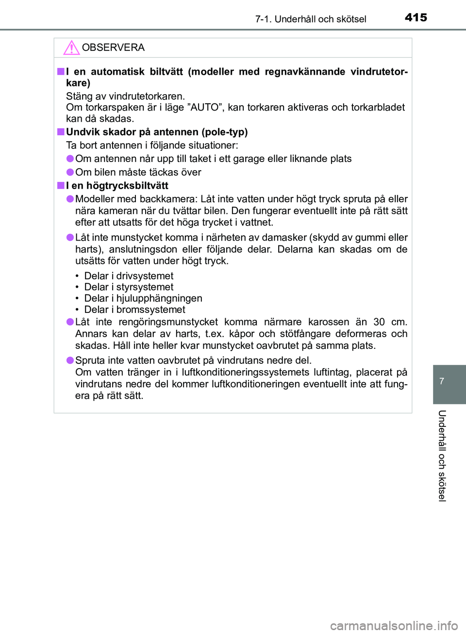 TOYOTA YARIS HATCHBACK 2019  Bruksanvisningar (in Swedish) 4157-1. Underhåll och skötsel
7
Underhåll och skötsel
OM52A54SE
OBSERVERA
nI en automatisk biltvätt (modelle r med regnavkännande vindrutetor-
kare)
Stäng av vindrutetorkaren.
Om torkarspaken 