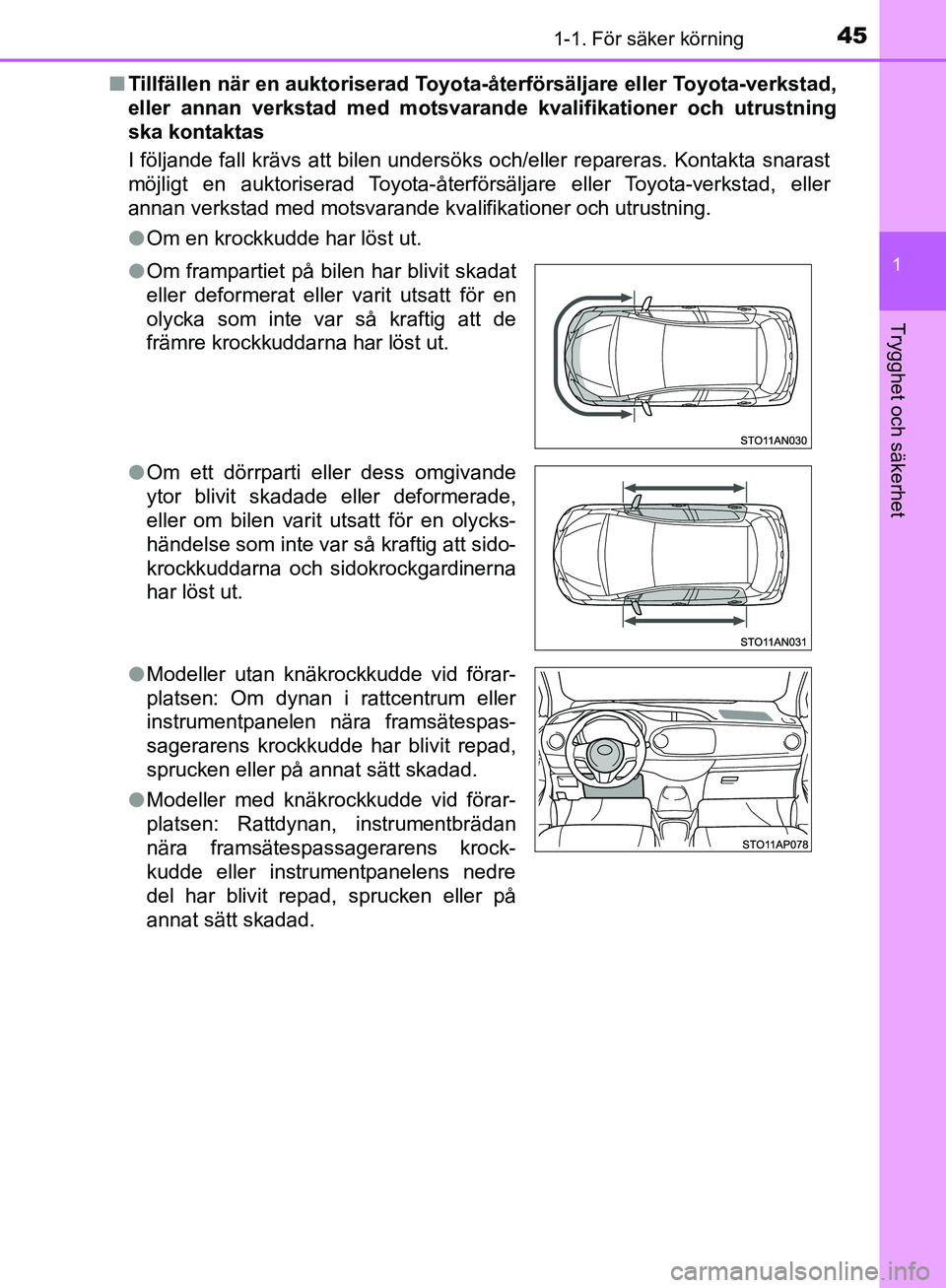 TOYOTA YARIS HATCHBACK 2019 Bruksanvisningar (in Swedish) 451-1. För säker körning
1
Trygghet och säkerhet
OM52A54SEn
Tillfällen när en auktoriserad Toyota -återförsäljare eller Toyota-verkstad,
eller annan verkstad med motsvara nde kvalifikationer TOYOTA YARIS HATCHBACK 2019 Bruksanvisningar (in Swedish) 451-1. För säker körning
1
Trygghet och säkerhet
OM52A54SEn
Tillfällen när en auktoriserad Toyota -återförsäljare eller Toyota-verkstad,
eller annan verkstad med motsvara nde kvalifikationer