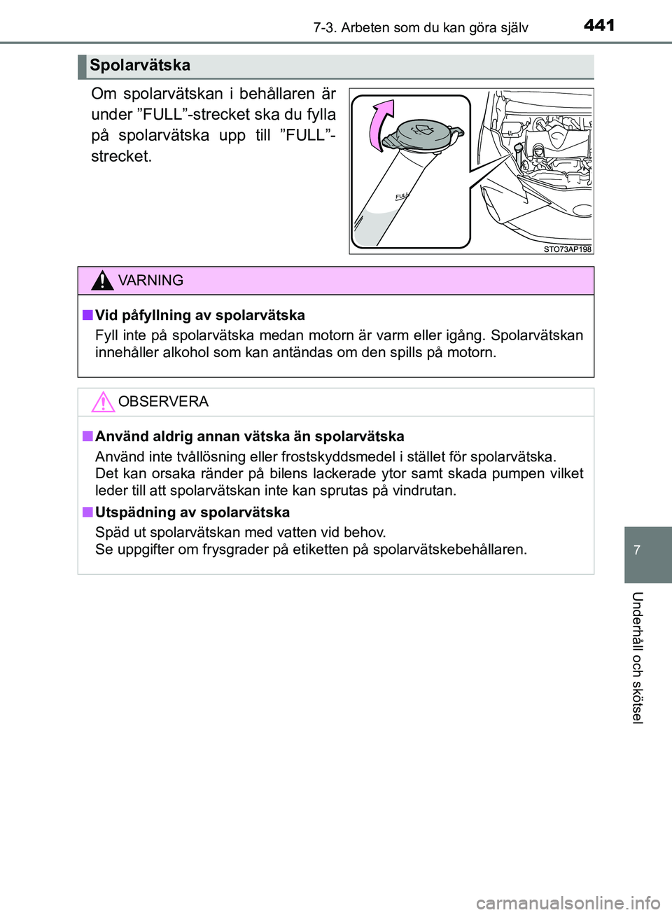 TOYOTA YARIS HATCHBACK 2019 Bruksanvisningar (in Swedish) 4417-3. Arbeten som du kan göra själv
7
Underhåll och skötsel
OM52A54SE
Om spolarvätskan i behållaren är
under ”FULL”-strecket ska du fylla
på spolarvätska upp till ”FULL”-
strecket.
TOYOTA YARIS HATCHBACK 2019 Bruksanvisningar (in Swedish) 4417-3. Arbeten som du kan göra själv
7
Underhåll och skötsel
OM52A54SE
Om spolarvätskan i behållaren är
under ”FULL”-strecket ska du fylla
på spolarvätska upp till ”FULL”-
strecket.