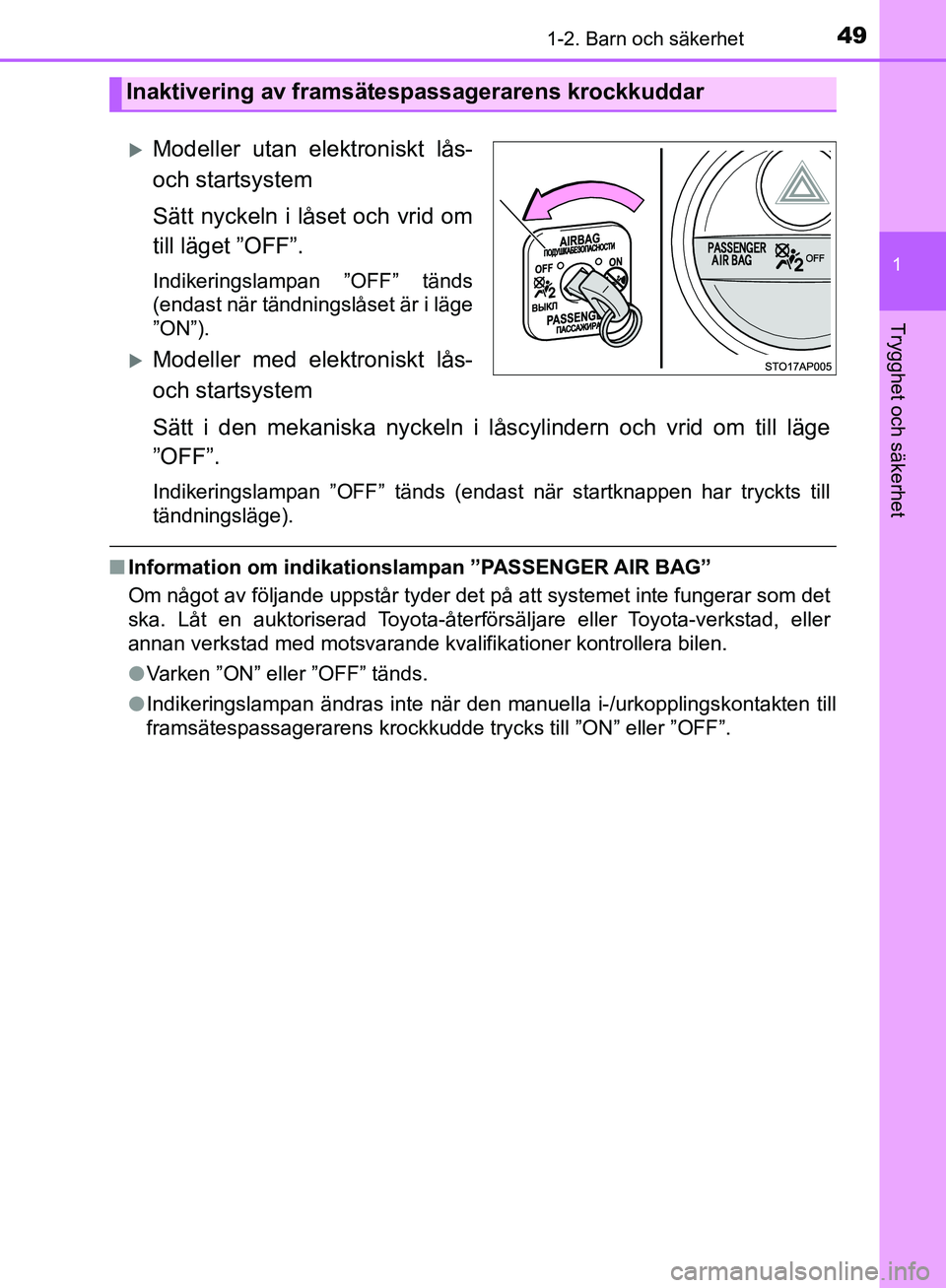 TOYOTA YARIS HATCHBACK 2019 Bruksanvisningar (in Swedish) 491-2. Barn och säkerhet
1
Trygghet och säkerhet
OM52A54SE
Modeller utan elektroniskt lås-
och startsystem
Sätt nyckeln i låset och vrid om
till läget ”OFF”.
Indikeringslampan ”OFF” t TOYOTA YARIS HATCHBACK 2019 Bruksanvisningar (in Swedish) 491-2. Barn och säkerhet
1
Trygghet och säkerhet
OM52A54SE
Modeller utan elektroniskt lås-
och startsystem
Sätt nyckeln i låset och vrid om
till läget ”OFF”.
Indikeringslampan ”OFF” t