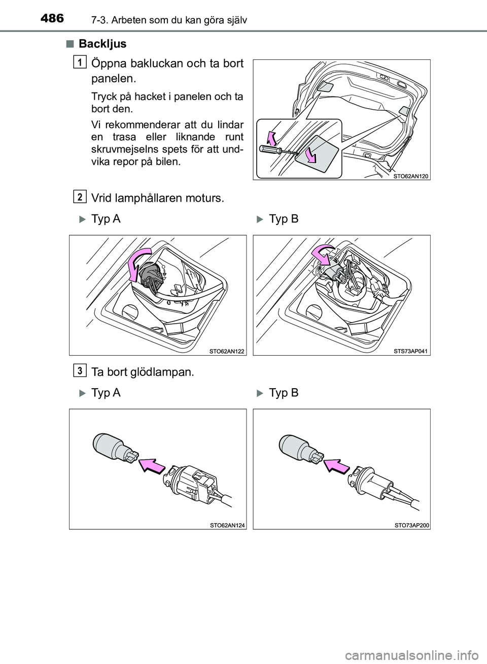 TOYOTA YARIS HATCHBACK 2019  Bruksanvisningar (in Swedish) 4867-3. Arbeten som du kan göra själv
OM52A54SEn
Backljus
Öppna bakluckan och ta bort
panelen.
Tryck på hacket i panelen och ta
bort den.
Vi rekommenderar att du lindar
en trasa eller liknande run