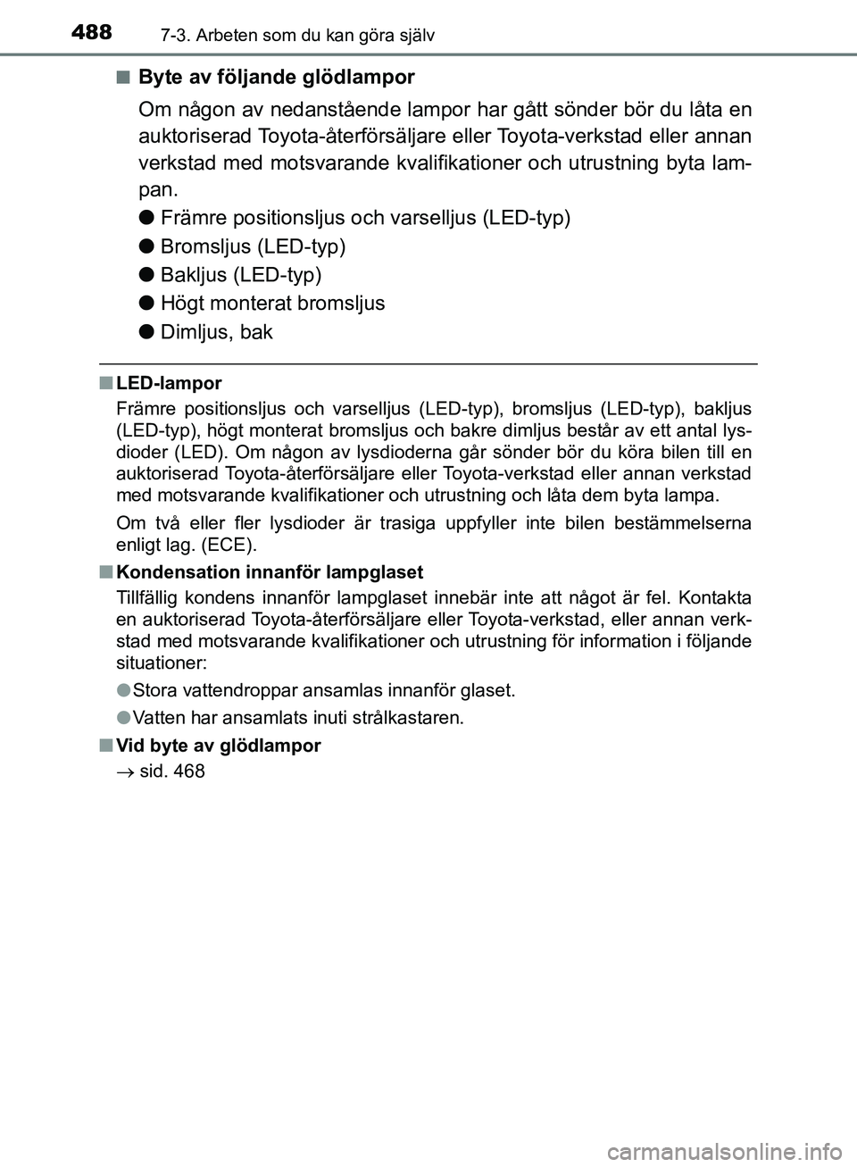 TOYOTA YARIS HATCHBACK 2019 Bruksanvisningar (in Swedish) 4887-3. Arbeten som du kan göra själv
OM52A54SEn
Byte av följande glödlampor
Om någon av nedanstående lampor
har gått sönder bör du låta en
auktoriserad Toyota-återförsäljare eller Toyot TOYOTA YARIS HATCHBACK 2019 Bruksanvisningar (in Swedish) 4887-3. Arbeten som du kan göra själv
OM52A54SEn
Byte av följande glödlampor
Om någon av nedanstående lampor
har gått sönder bör du låta en
auktoriserad Toyota-återförsäljare eller Toyot