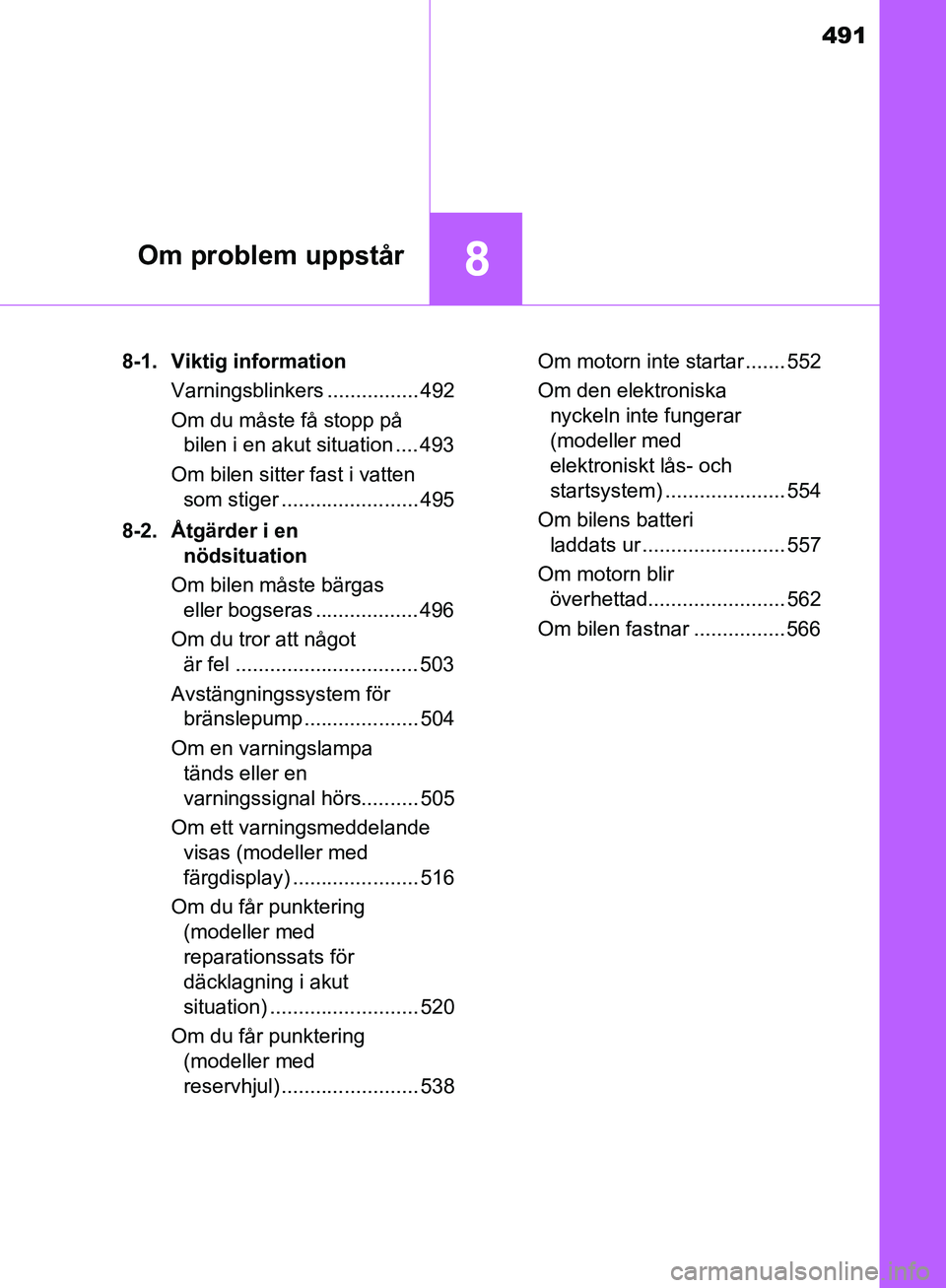 TOYOTA YARIS HATCHBACK 2019 Bruksanvisningar (in Swedish) 491
8Om problem uppstår
OM52A54SE8-1. Viktig information
Varningsblinkers ................ 492
Om du måste få stopp på bilen i en akut situation .... 493
Om bilen sitter fast i vatten som stiger TOYOTA YARIS HATCHBACK 2019 Bruksanvisningar (in Swedish) 491
8Om problem uppstår
OM52A54SE8-1. Viktig information
Varningsblinkers ................ 492
Om du måste få stopp på bilen i en akut situation .... 493
Om bilen sitter fast i vatten som stiger