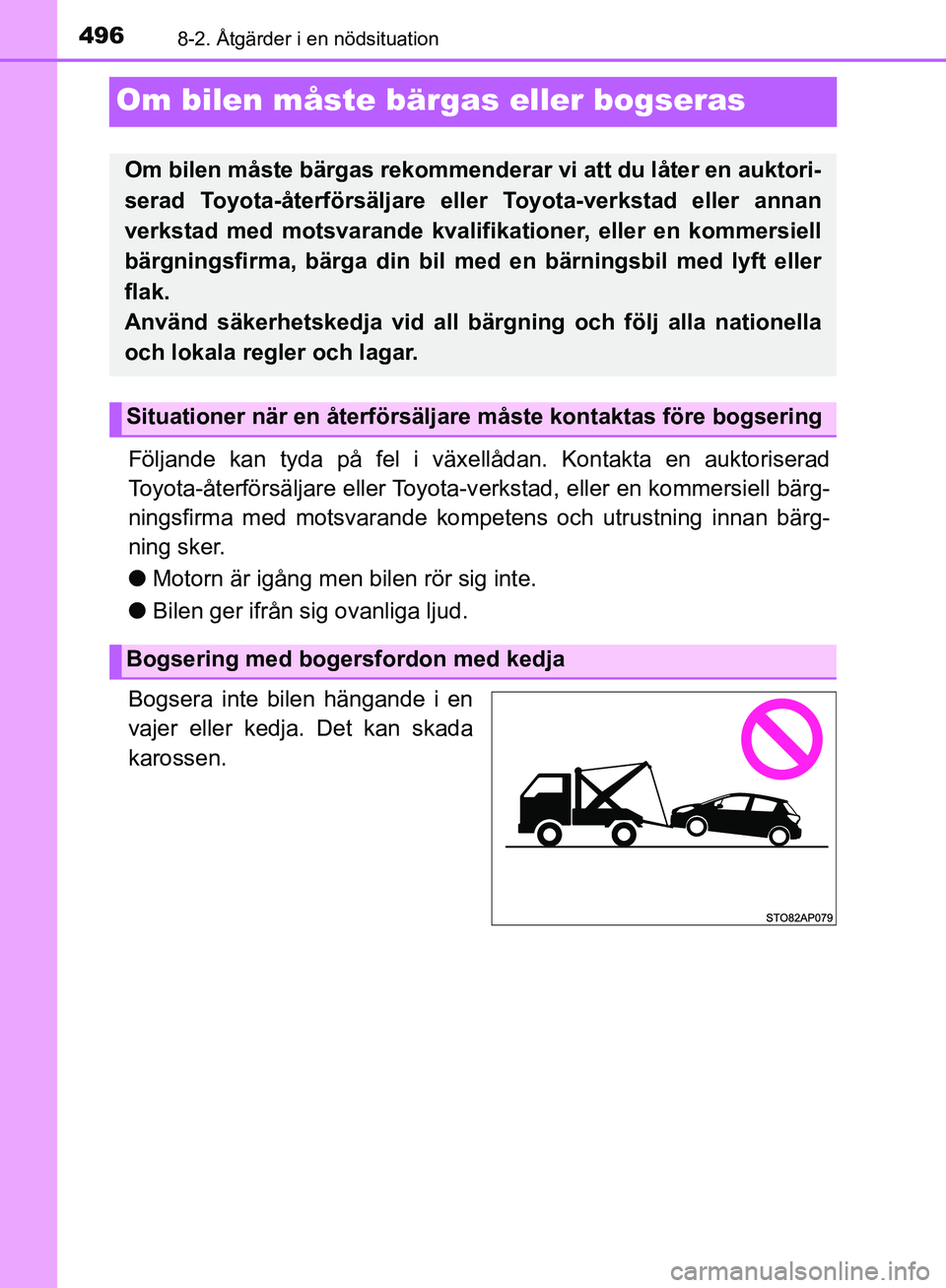 TOYOTA YARIS HATCHBACK 2019 Bruksanvisningar (in Swedish) 4968-2. Åtgärder i en nödsituation
OM52A54SE
Om bilen måste bärgas eller bogseras
Följande kan tyda på fel i växellådan. Kontakta en auktoriserad
Toyota-återförsäljare eller Toyota-v erkst TOYOTA YARIS HATCHBACK 2019 Bruksanvisningar (in Swedish) 4968-2. Åtgärder i en nödsituation
OM52A54SE
Om bilen måste bärgas eller bogseras
Följande kan tyda på fel i växellådan. Kontakta en auktoriserad
Toyota-återförsäljare eller Toyota-v erkst